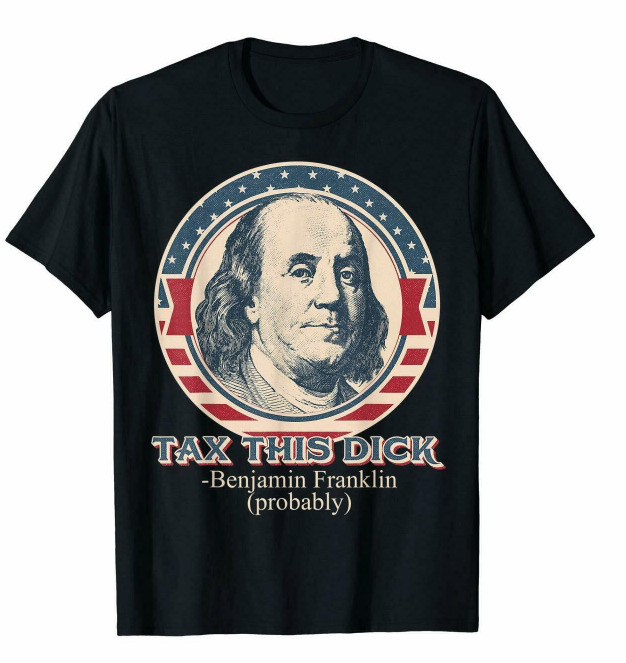 

R1 Tax This Dick Benjamin Franklin Probably Funny Unisex Black T-Shirt S-6XL, White;black