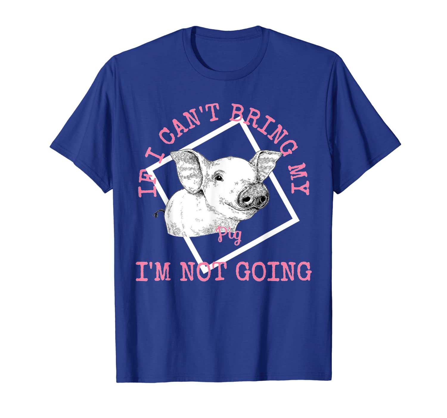 

cute pig lovers t shirt if i cant bring my pig im not going, White;black