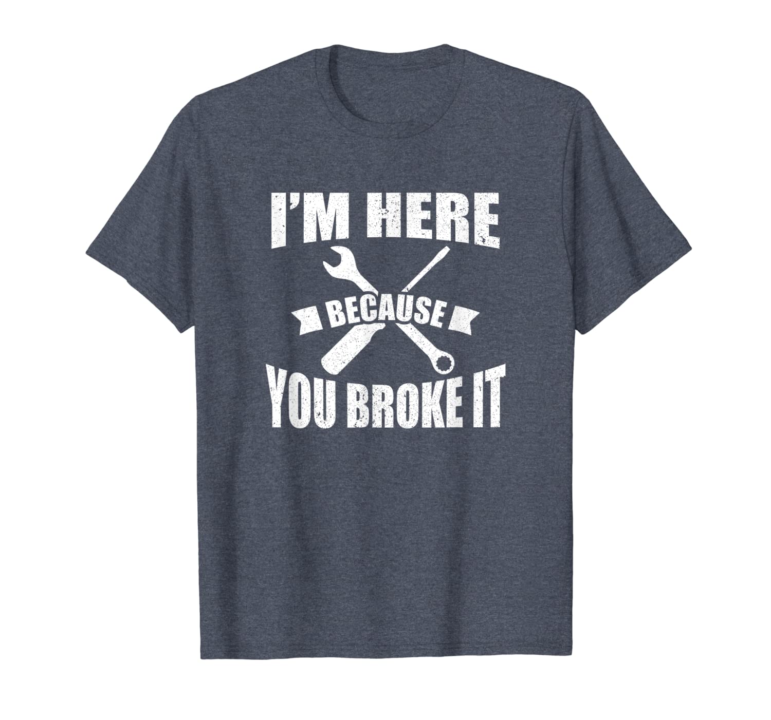 

i'm here because you broke it car mechanic gift shirt, White;black
