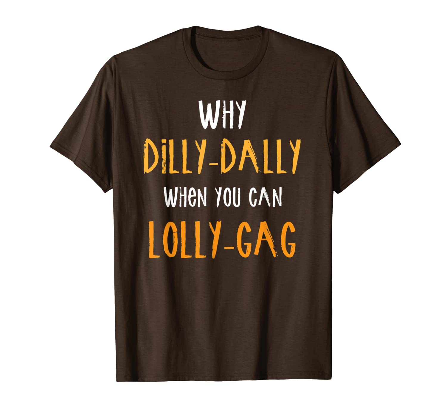

why dilly-dally when you can lolly-gag funny gift t-shirt, White;black