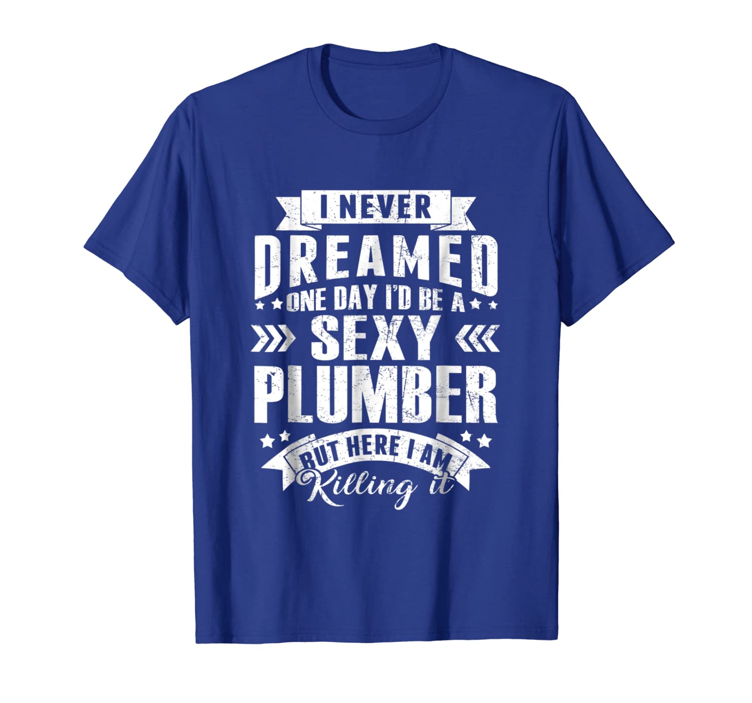 

Mens Sexy Plumber T-Shirt Funny I Never Dreamed shirt, White;black