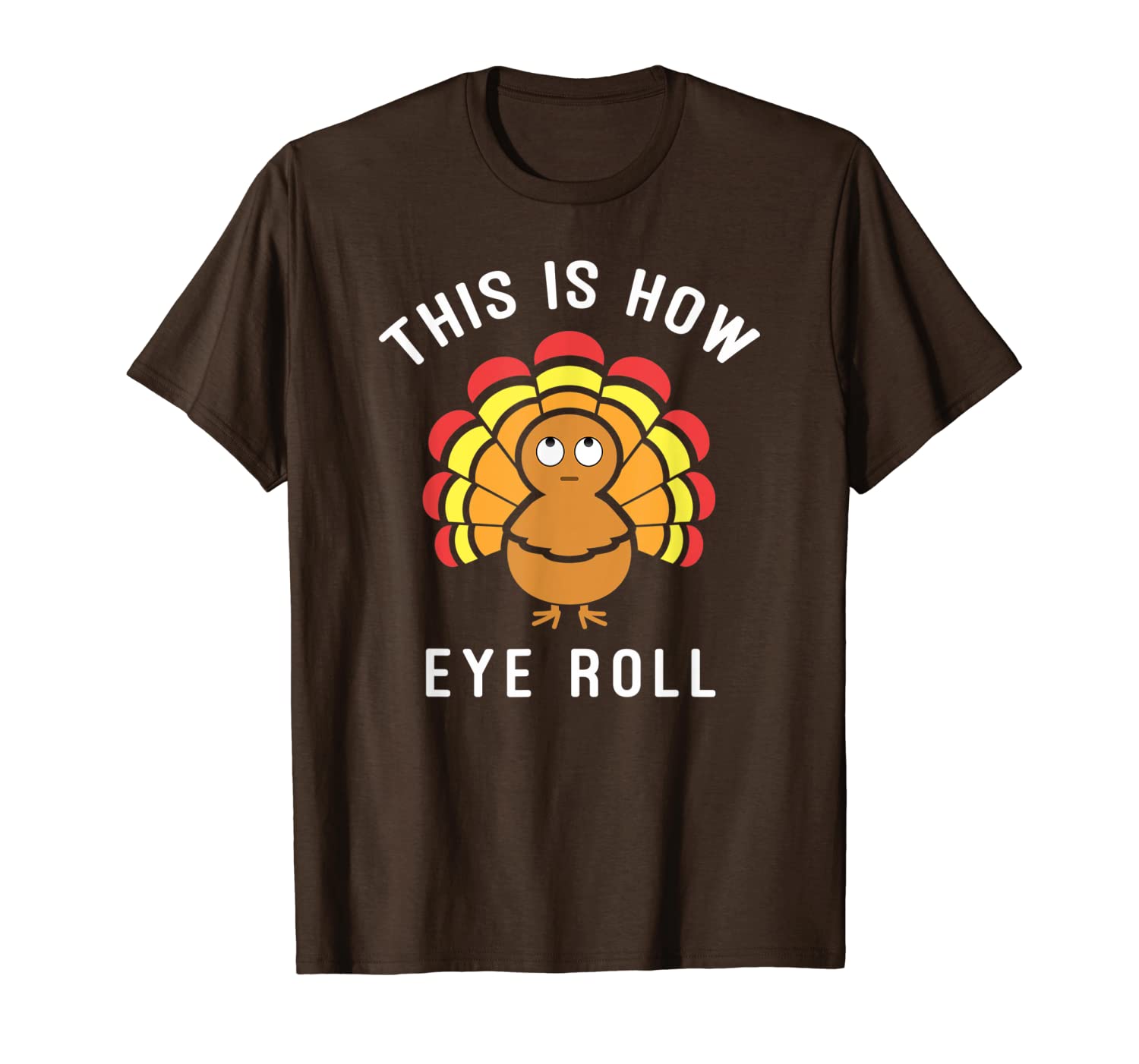 

this is how eye roll pun funny thanksgiving turkey t-shirt, White;black