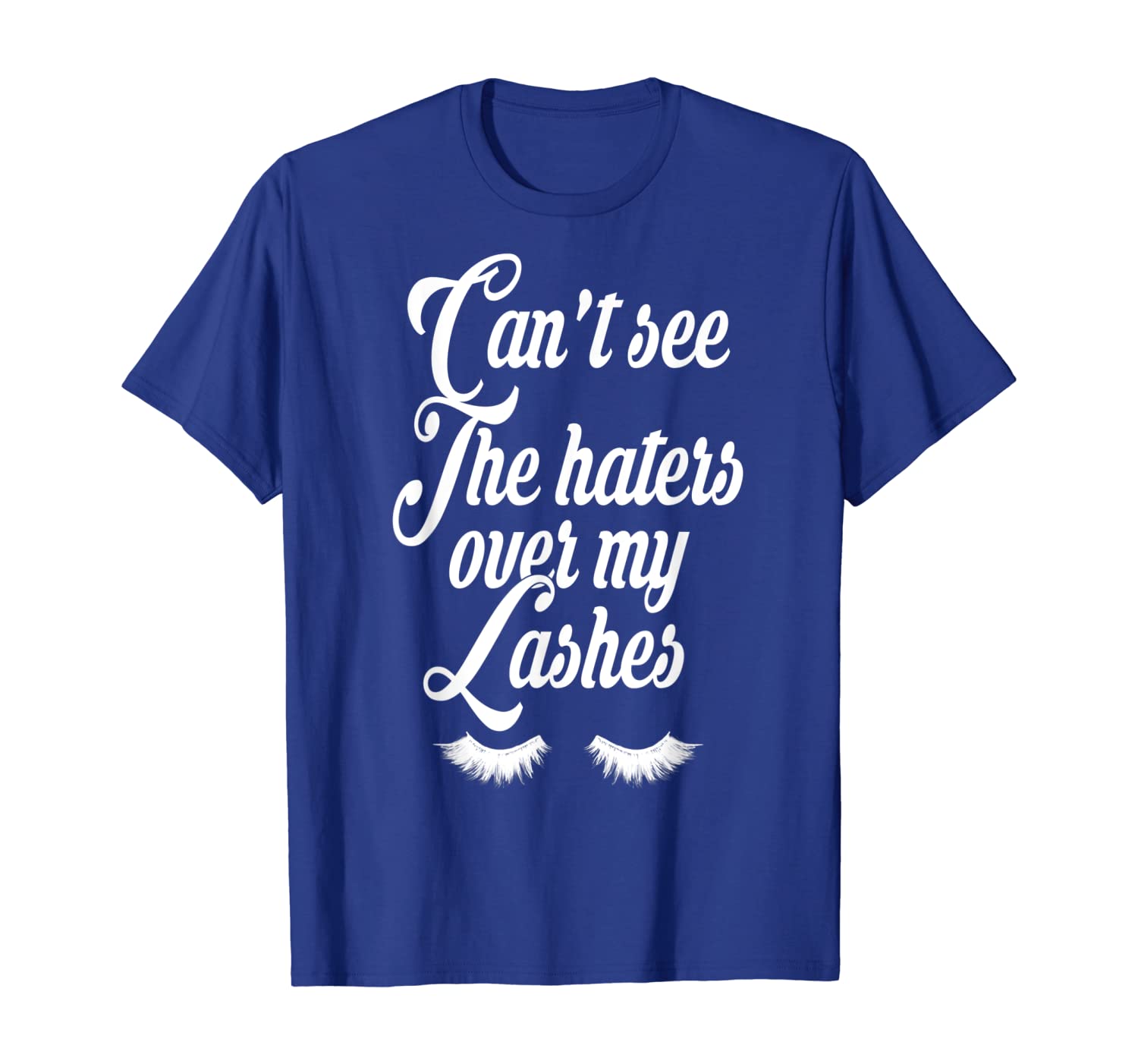 

Can't See The Haters Over My Lashes T-Shirt, White;black