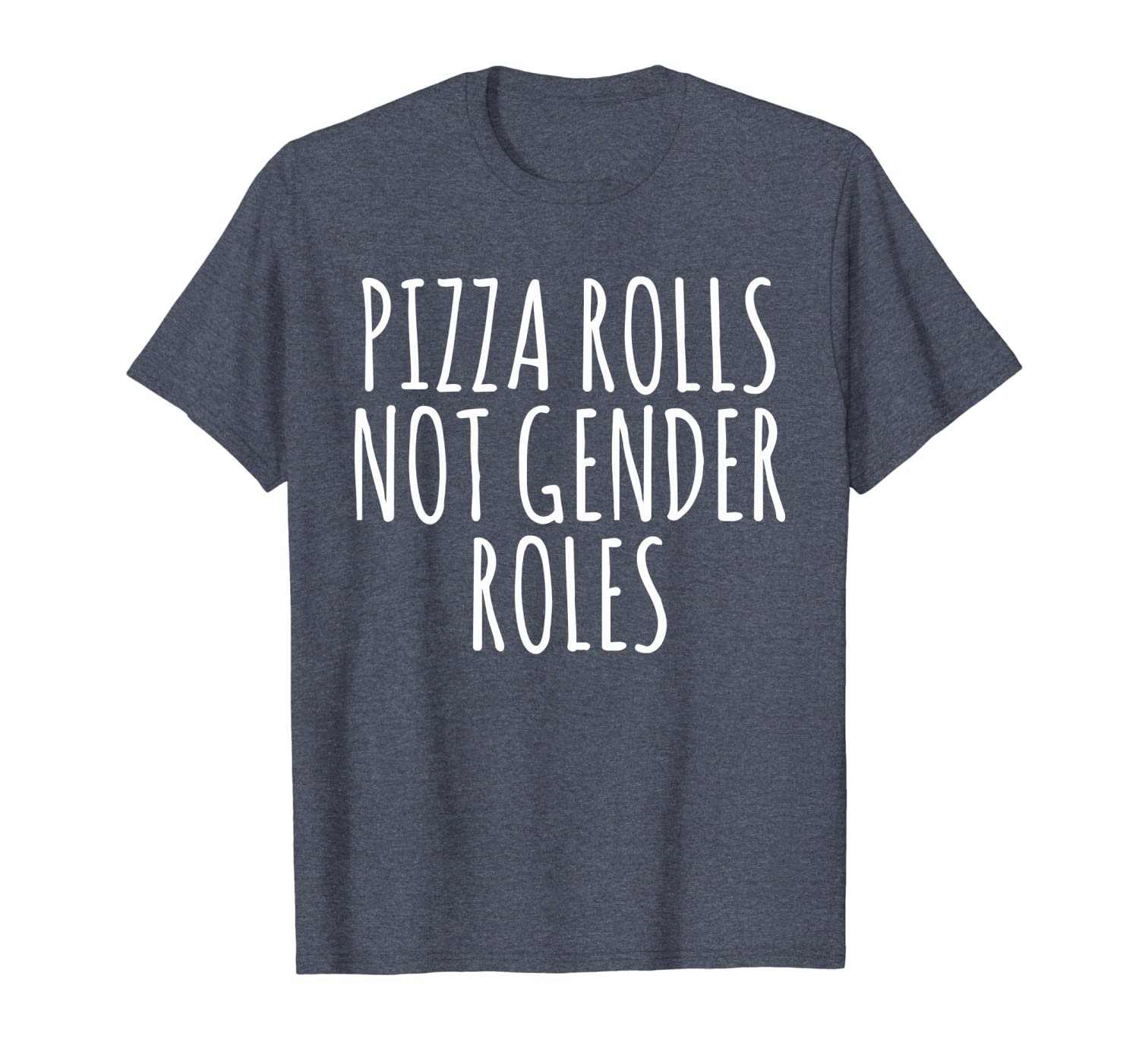 

Pizza Rolls Not Gender Roles T Shirt, White;black