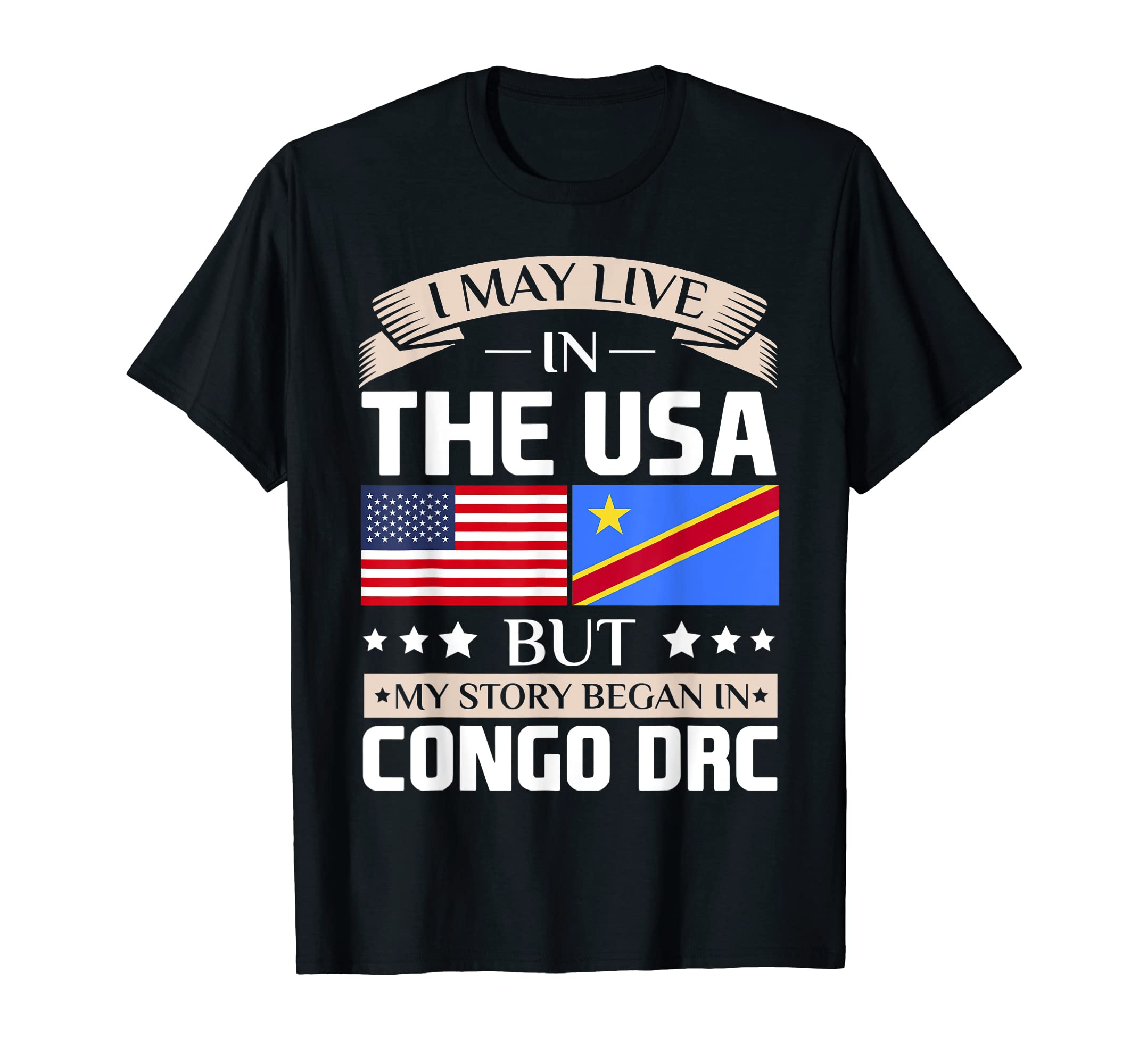 

May Live in USA Story Began in Congo DRC Flag T-Shirt, Black