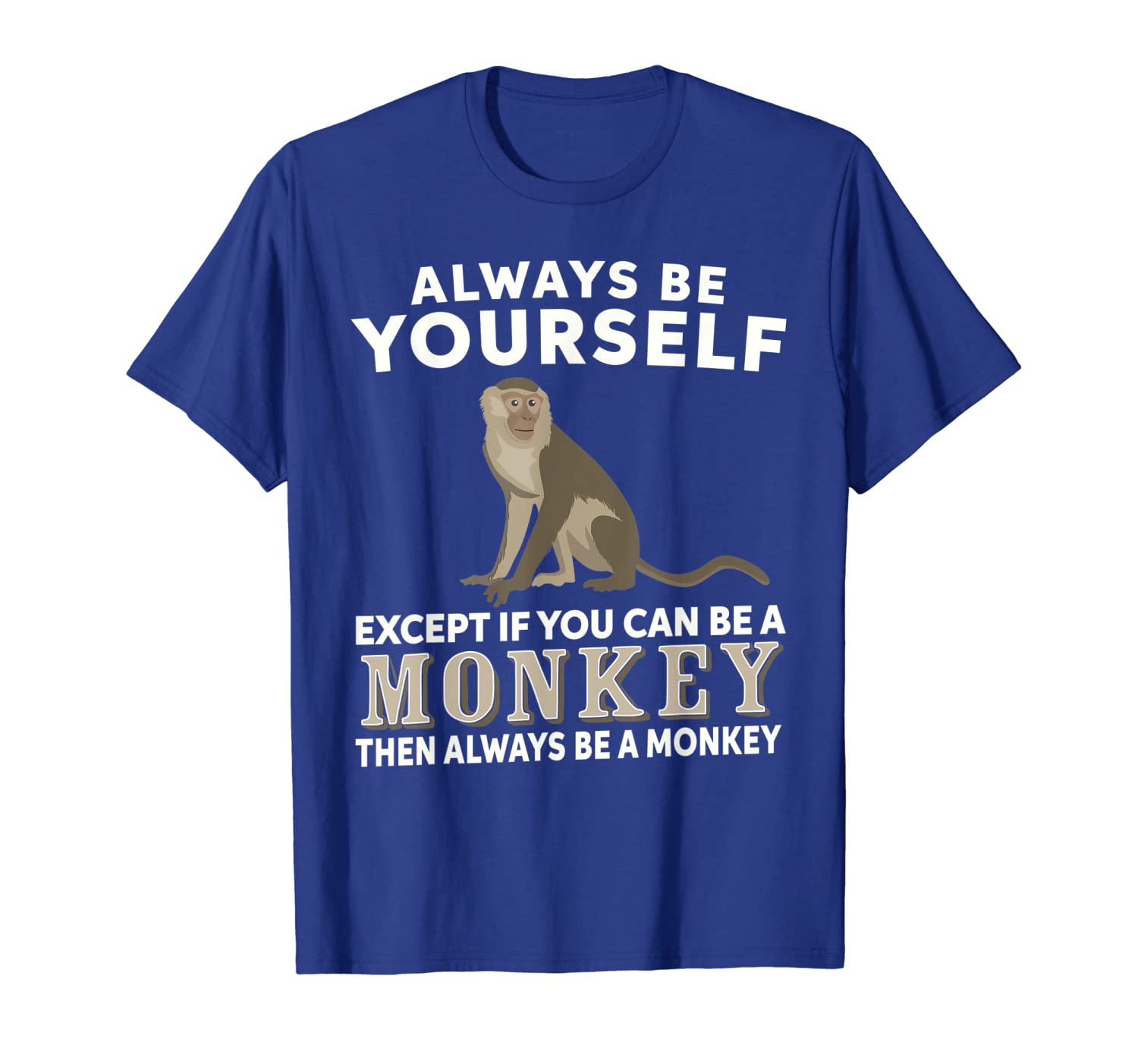 

always be yourself unless you can be a monkey shirt, White;black