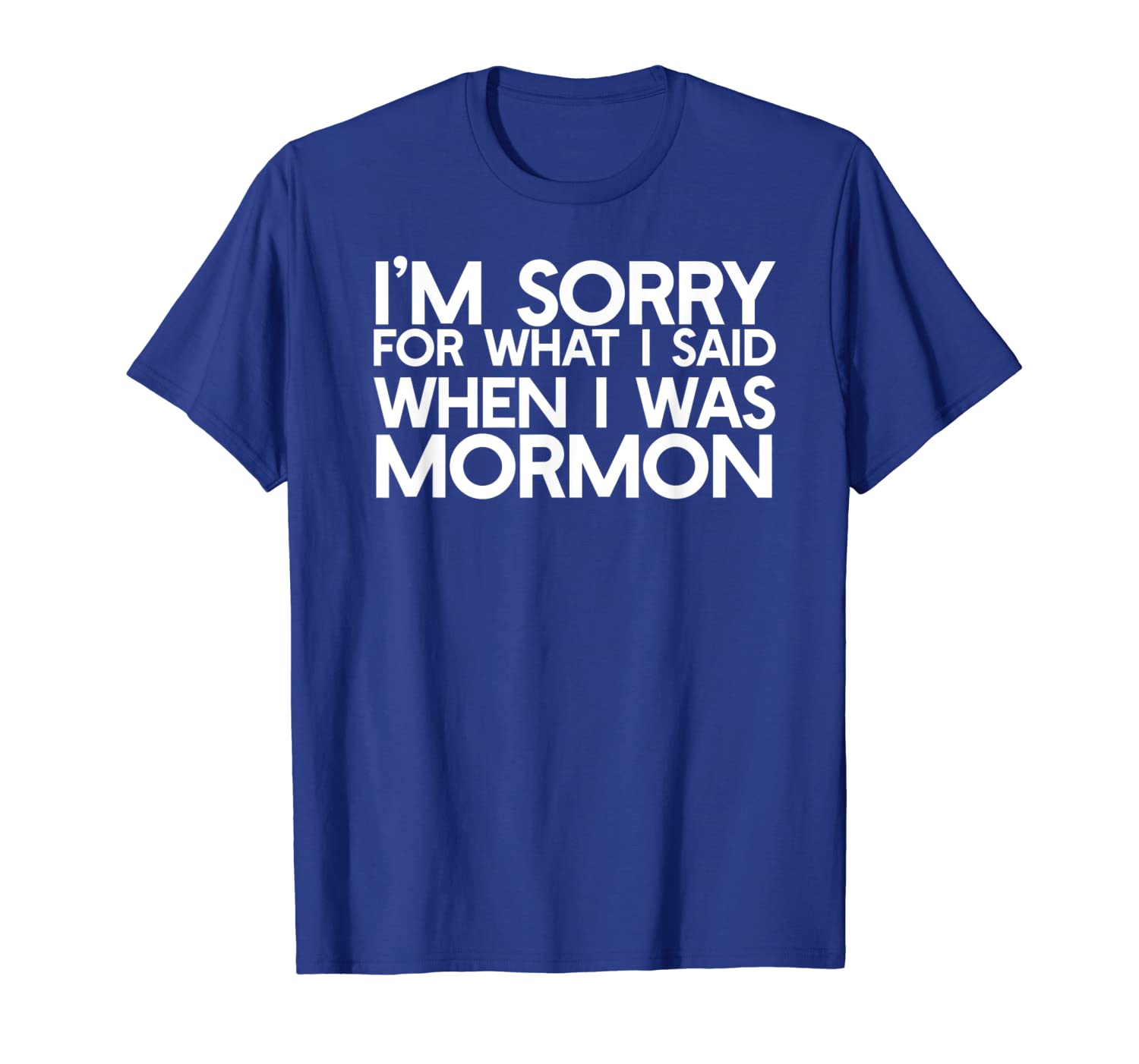 

i'm sorry for what i said when i was mormon ex lds t-shirt, White;black