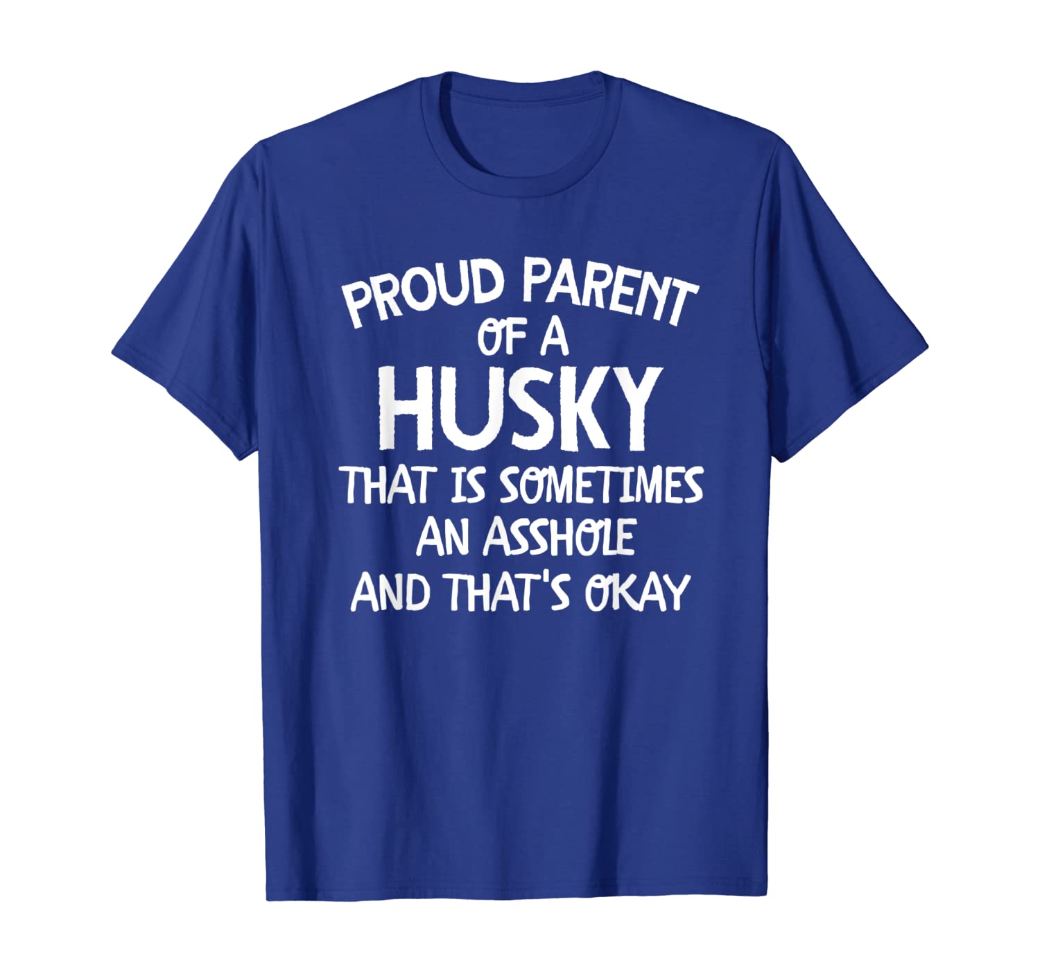 

Proud Parent Of A Husky That Is Sometimes An Asshole But Tha, White;black