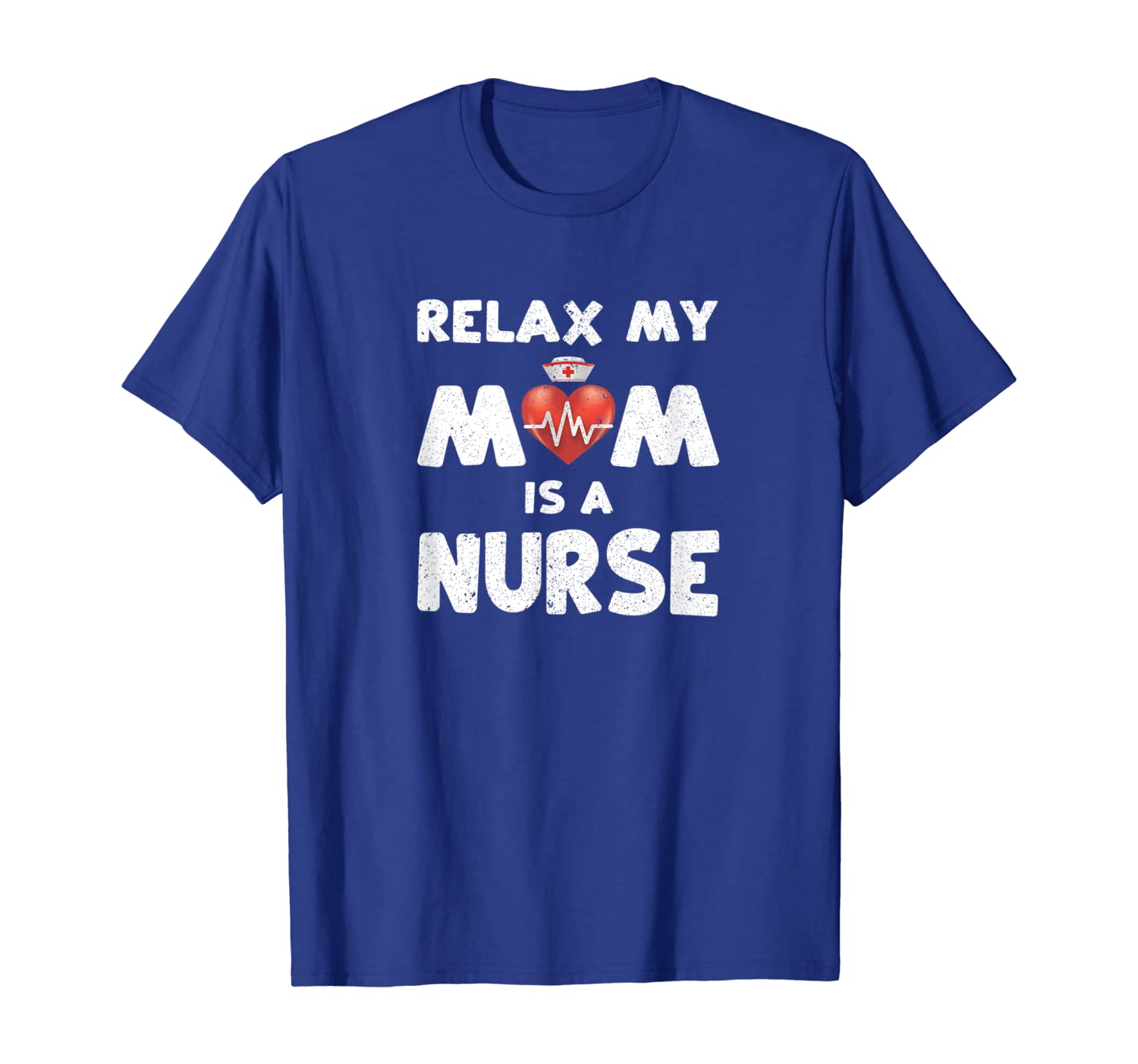 

Relax My Mom Is A Nurse Adorable Nursing Job Gift T-Shirt, White;black