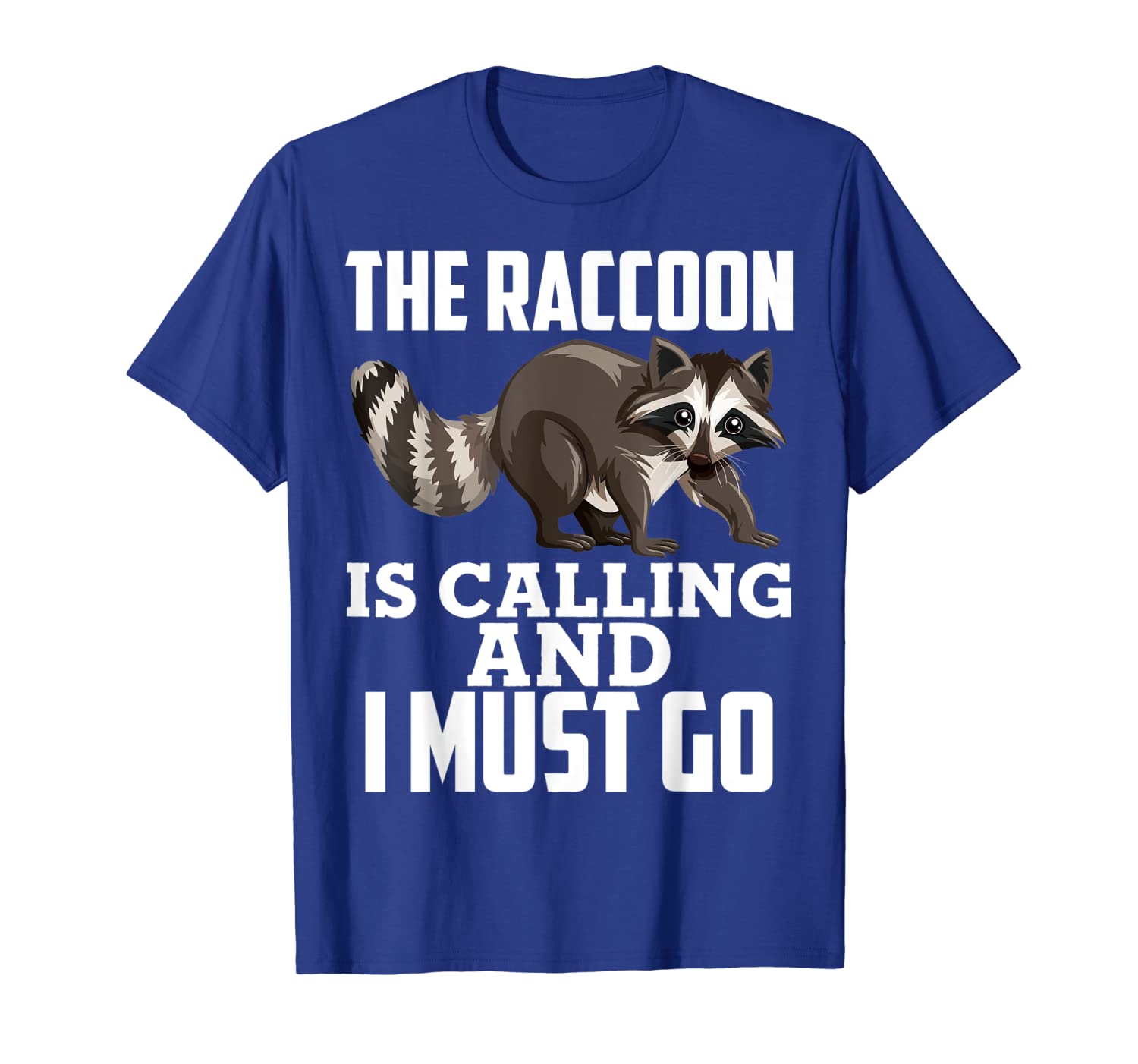 

racoon t-shirt raccoon is calling and i must go, White;black