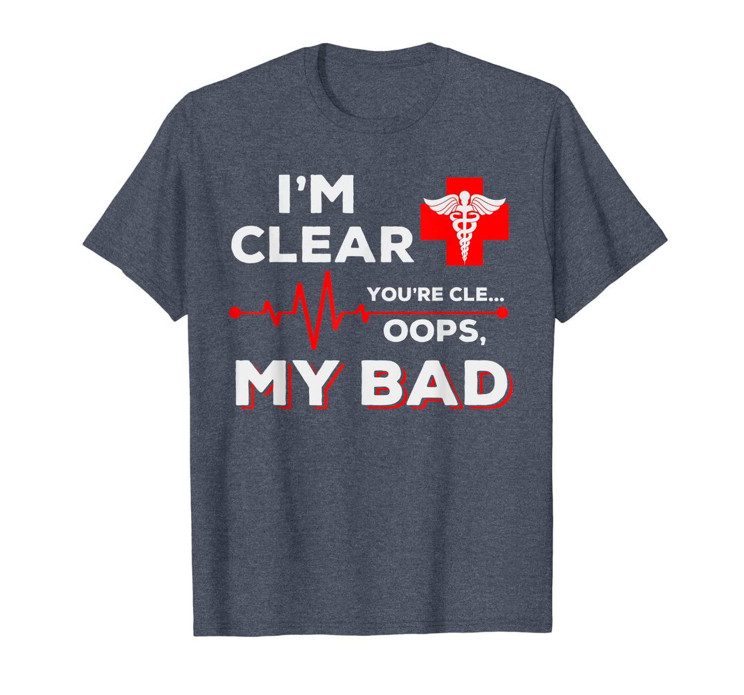

i'm clear you're cle oops, my bad t-shirt - nurse t-shirt, White;black