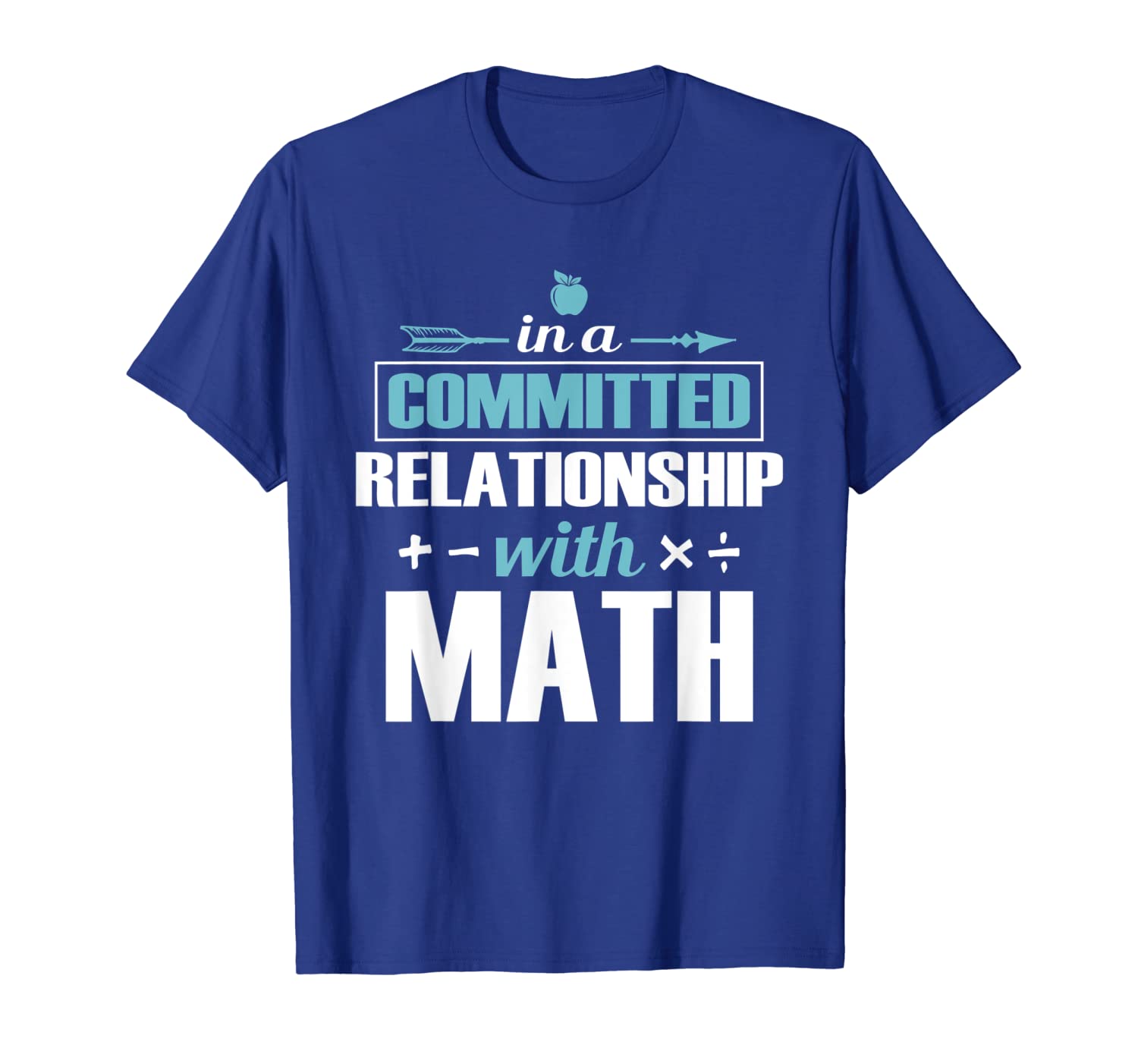 

in a committed relationship with math tshirt mathematics, White;black