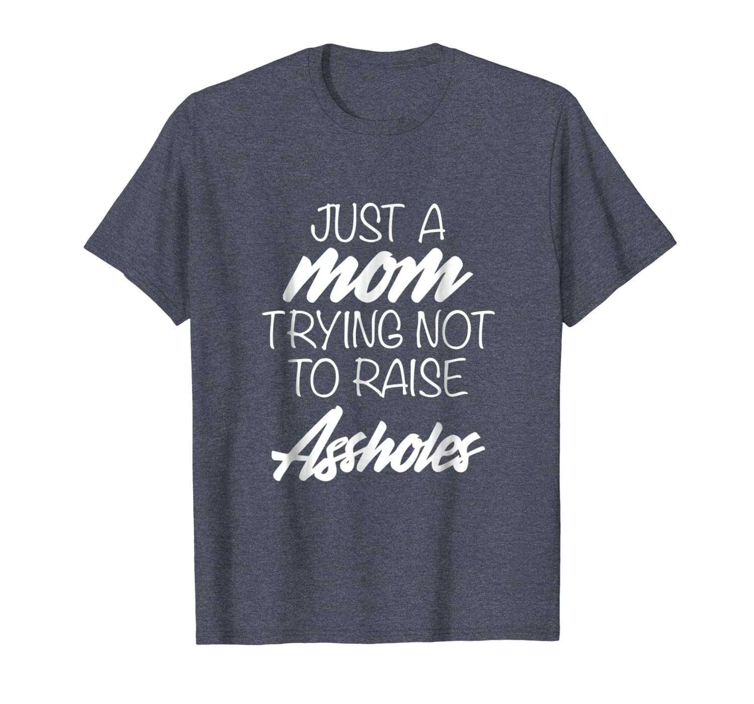 

just a mom trying not to raise assholes t-shirt, White;black