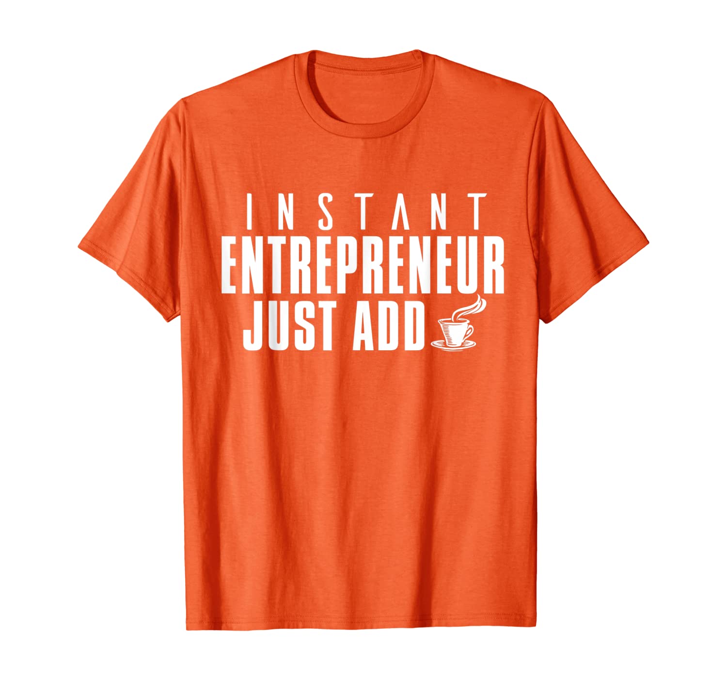 

Entrepreneur Funny Gift - Entrepreneur Just Add Coffee T-Shirt, White;black