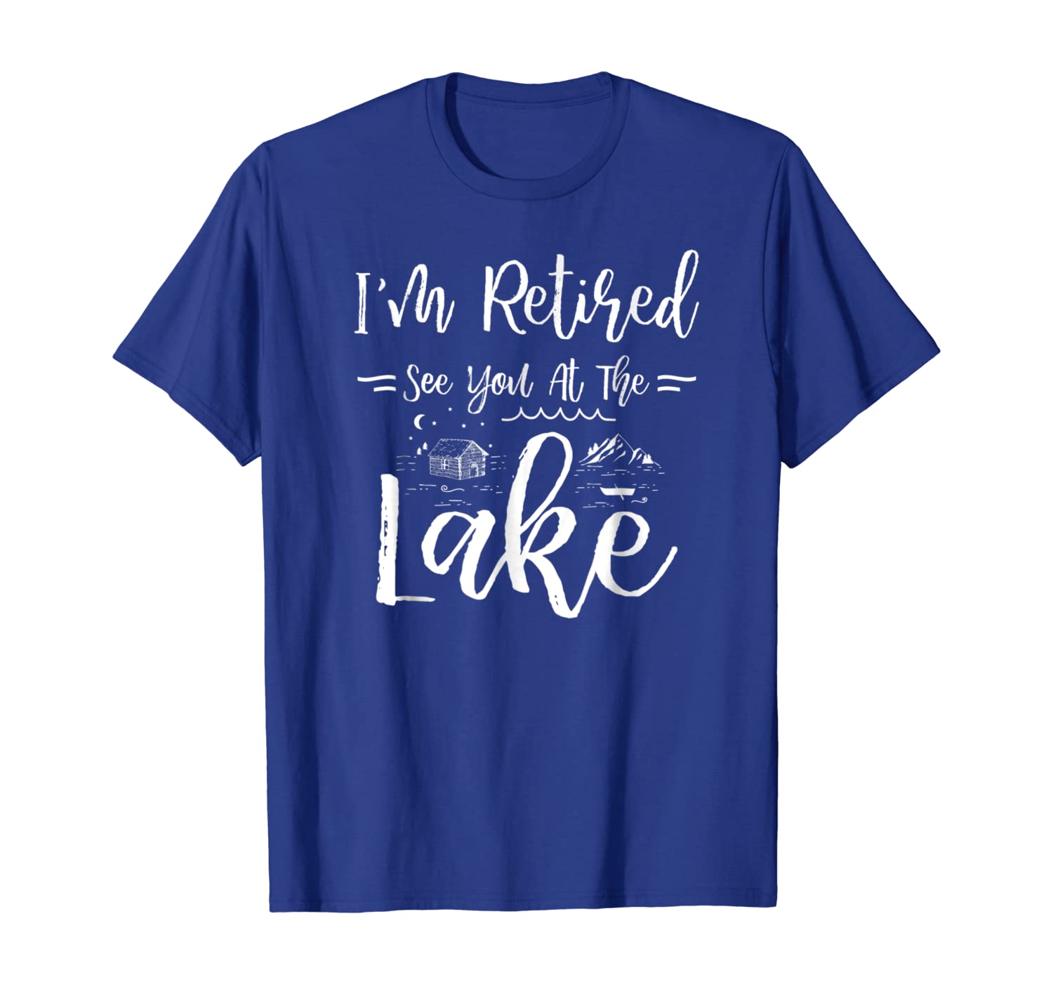 

I'm Retired See You At The Lake T-Shirt Cool Gift, White;black