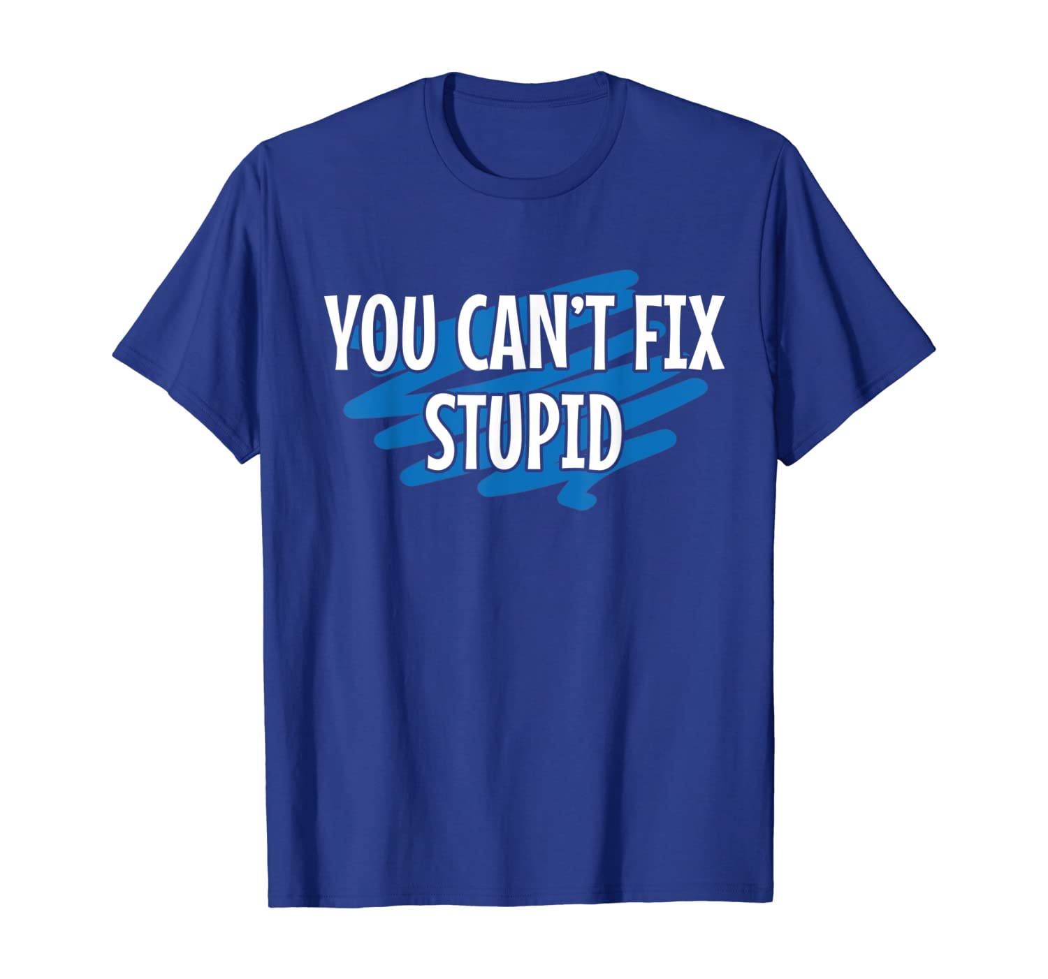 

You can't fix stupid Funny T-shirt, White;black