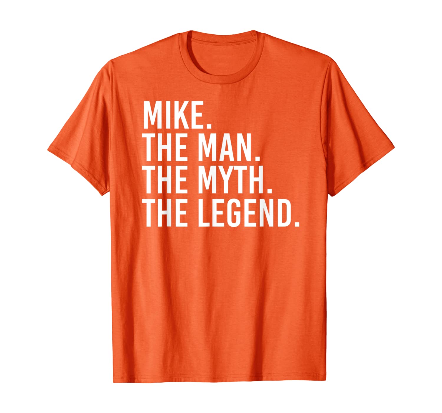 

MIKE. THE MAN. THE MYTH. THE LEGEND. Funny Gift Idea T-Shirt, White;black