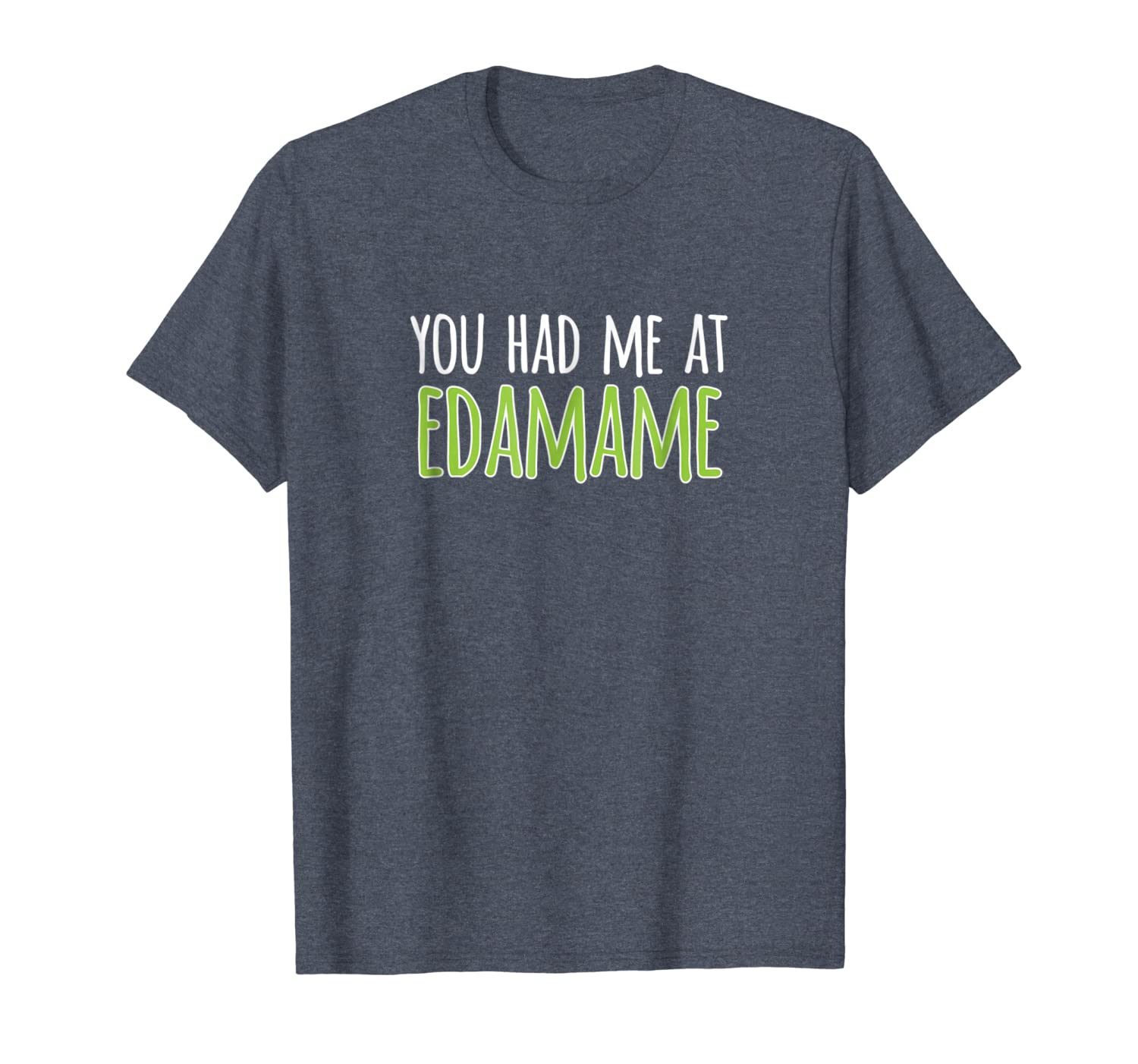 

you had me at edamame soybeans t-shirt, White;black