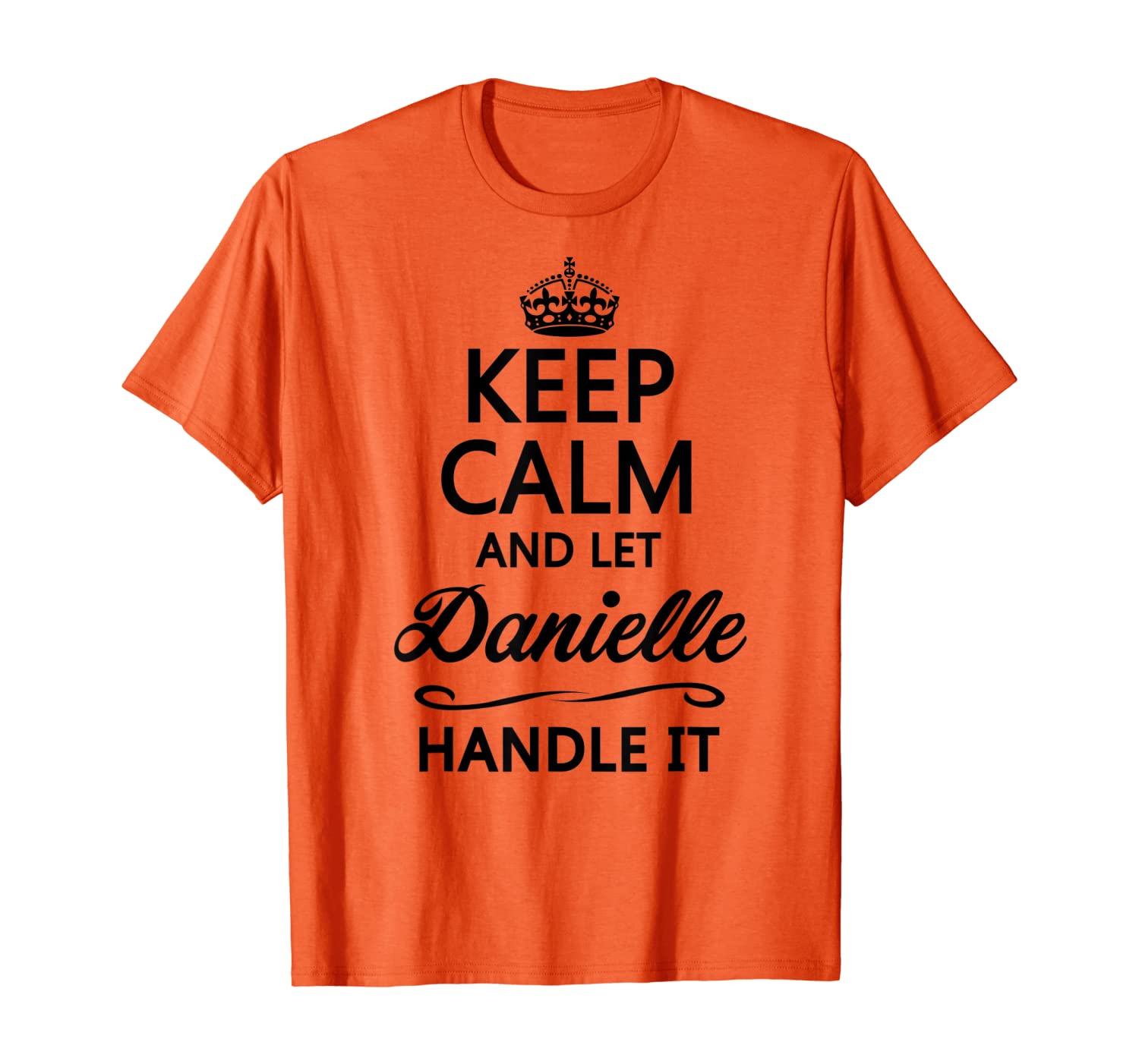 

KEEP CALM and let DANIELLE Handle It | Funny Name Gift - T-Shirt, White;black