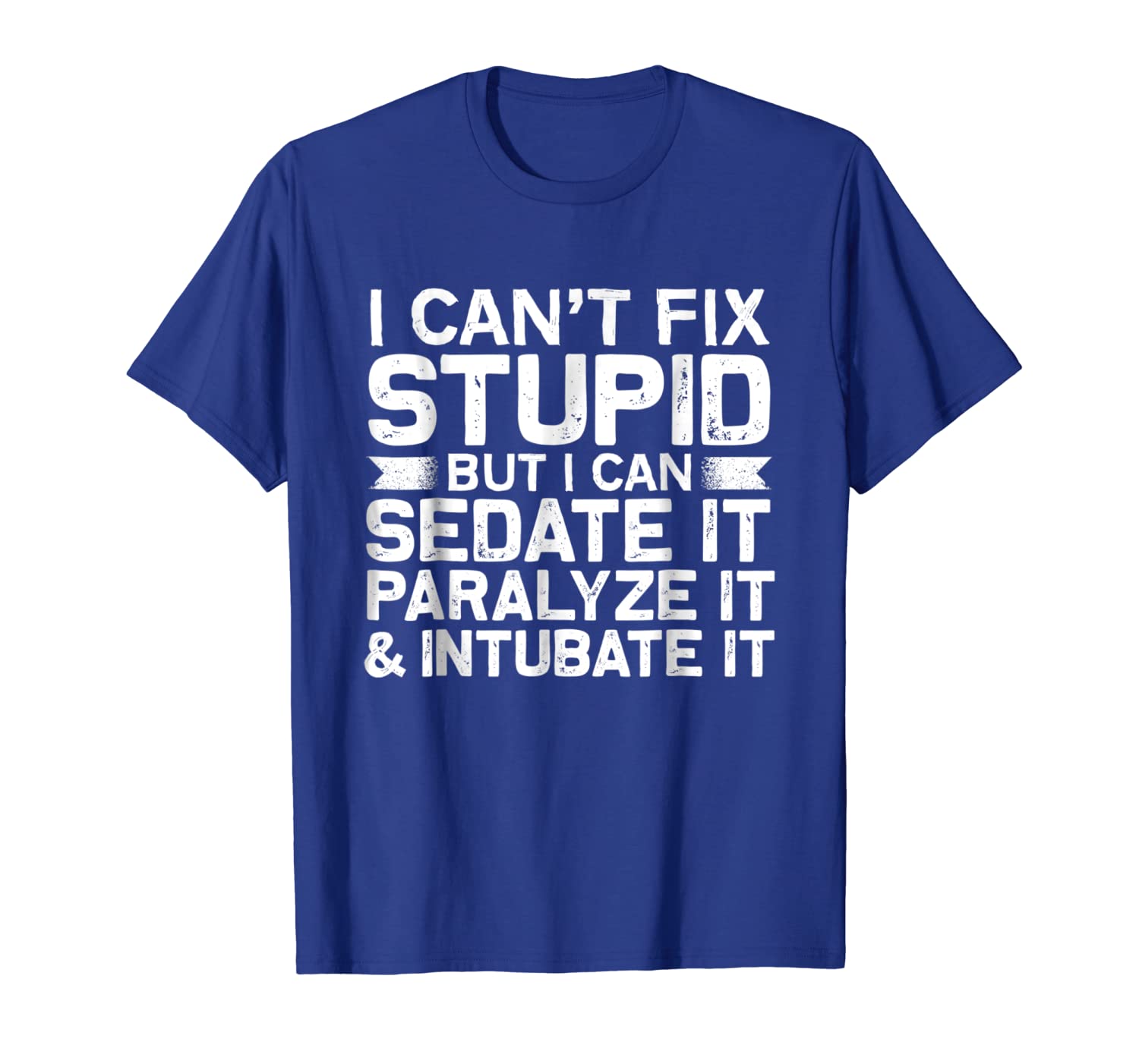 

i cant fix stupid but i can sedate funny nurse t-shirt, White;black