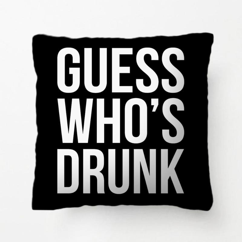 

Guess Who's Drunk Quote Throw Pillow Decorative Cushion Cover Case Customize Gift By Lvsure For Living Room Pillowcase Cushion/Decorative