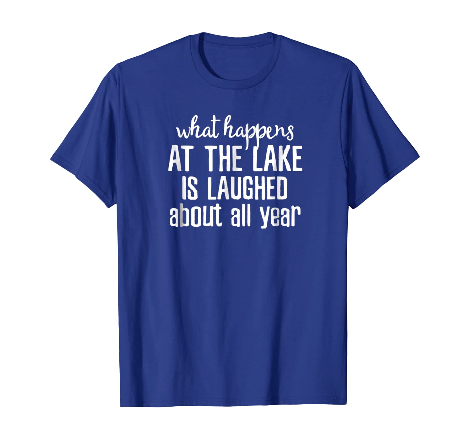 

What Happens At The Lake Is Laughed About All Year T Shirts, White;black