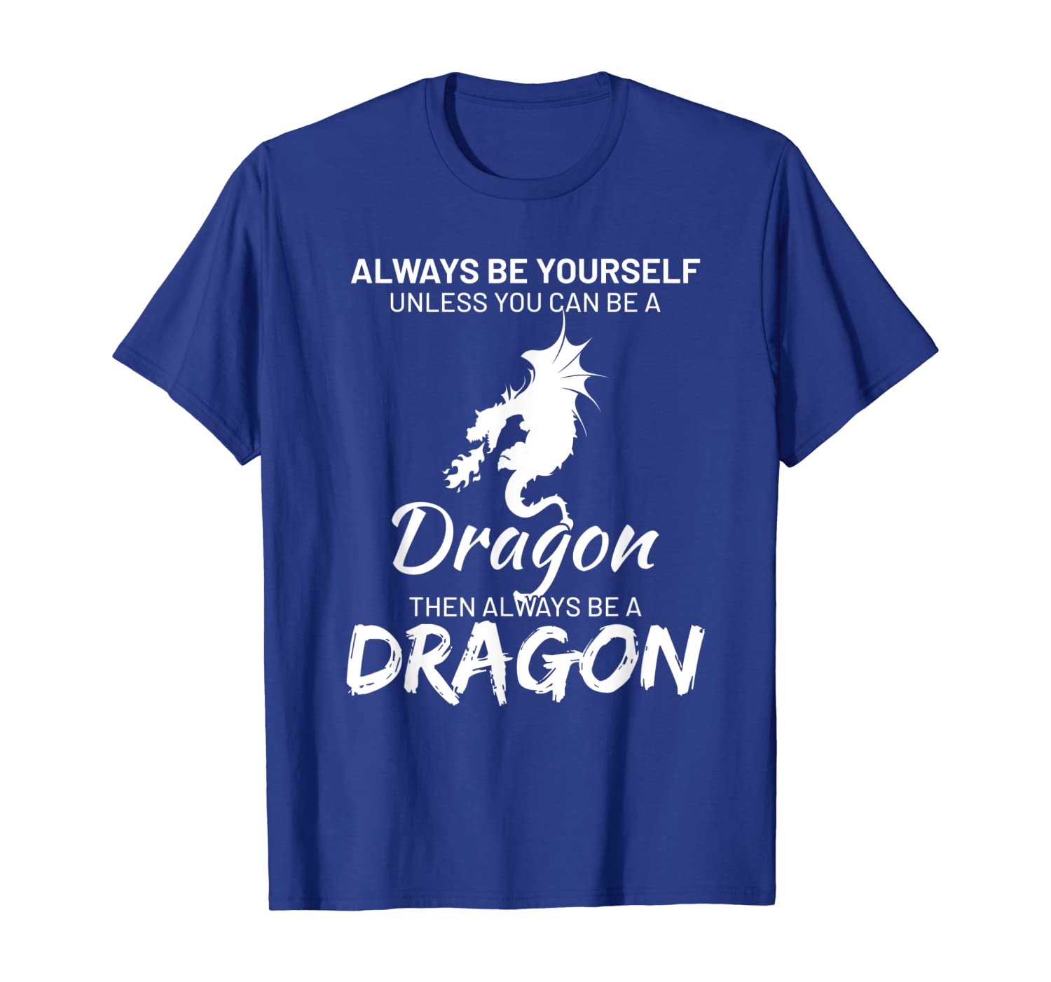 

Always be yourself except you can be Dragon Funny T-Shirt, White;black