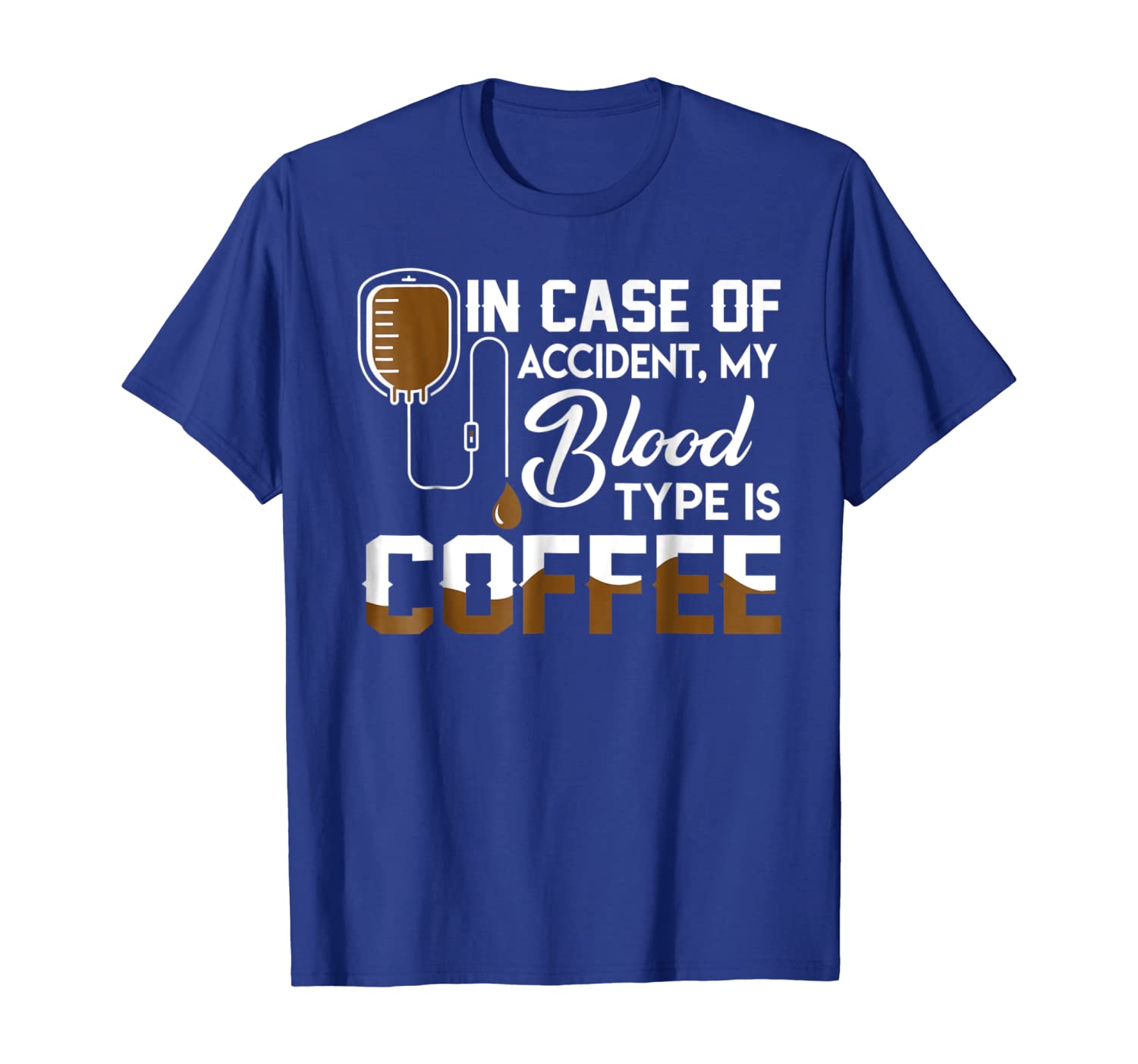 

In Case Of Accident My Blood Type Is Coffee Tshirt Gifts, White;black