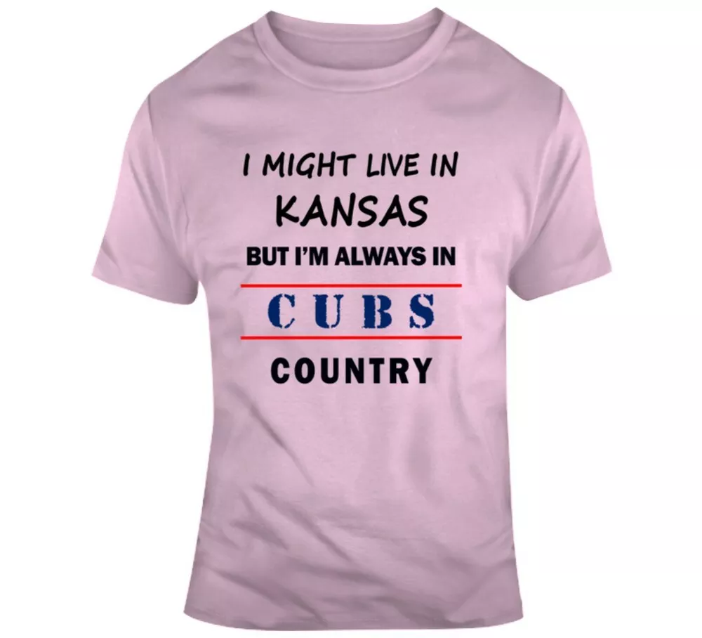 

I Might Live In Kansas But Im Always In Cubs Country Tee Chicago Sports T-Shirt, White;black