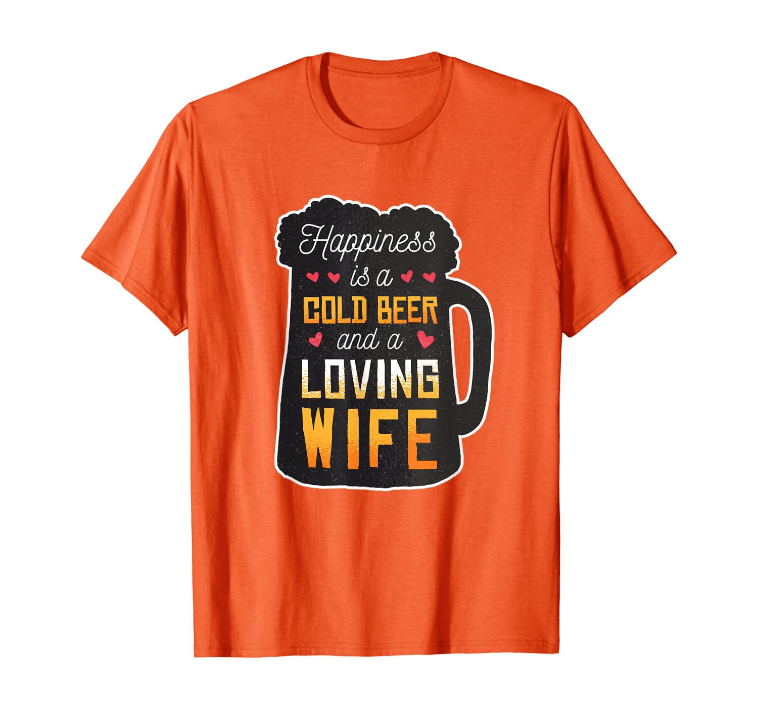 

Happiness is a cold Beer and a Loving Wife Funny Slogan Beer T-Shirt, White;black
