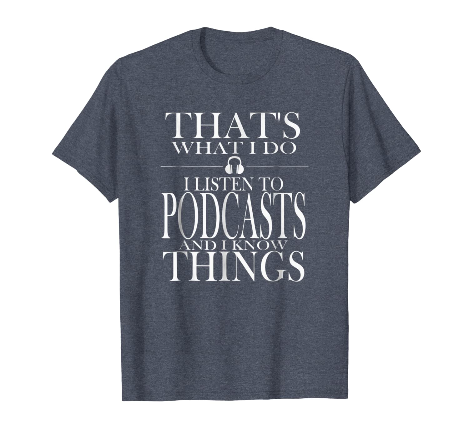 

that's what i do i listen to podcasts and i know things tee, White;black