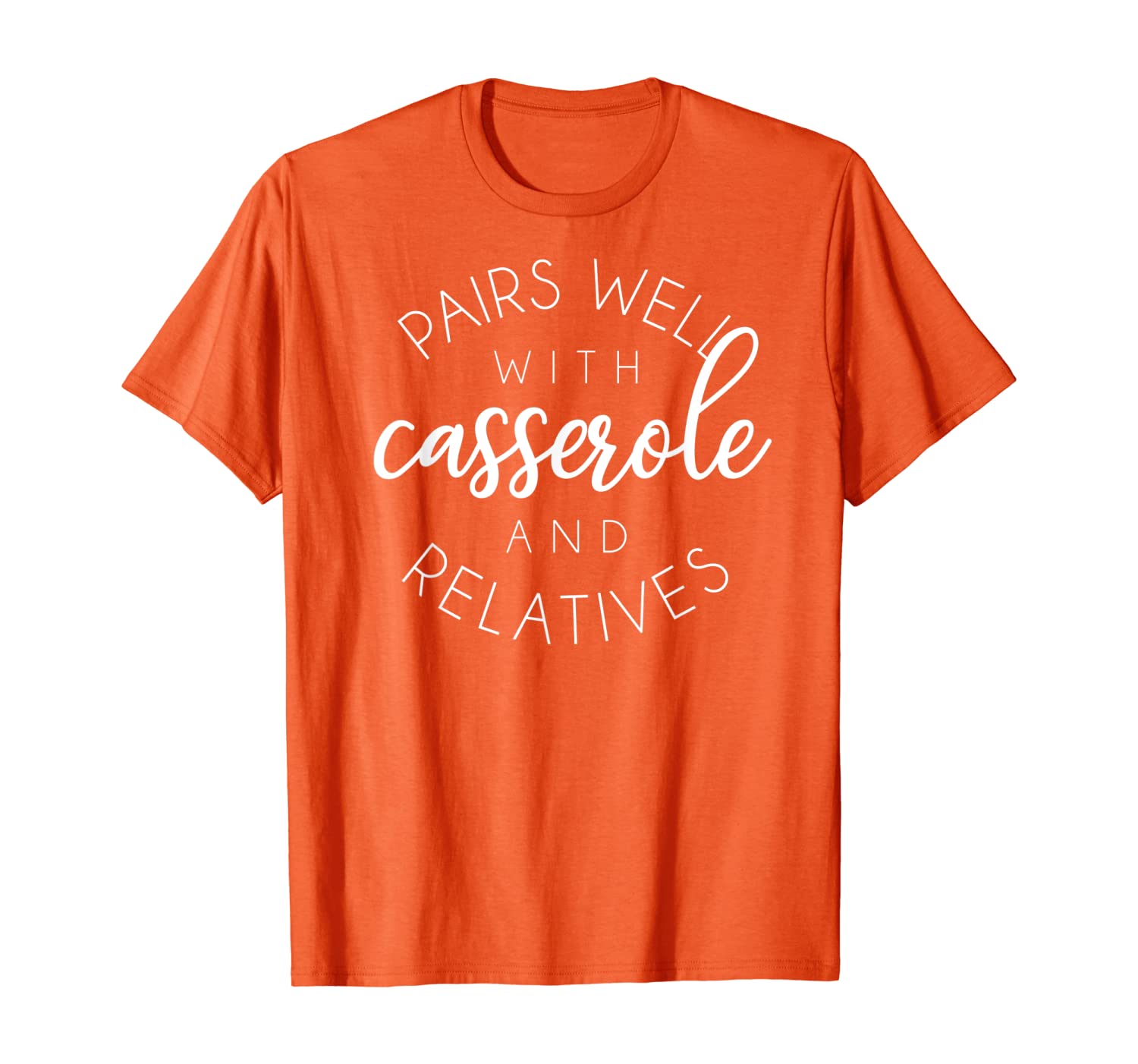 

Pairs Well With Casserole Relatives Funny Thanksgiving T-Shirt, White;black
