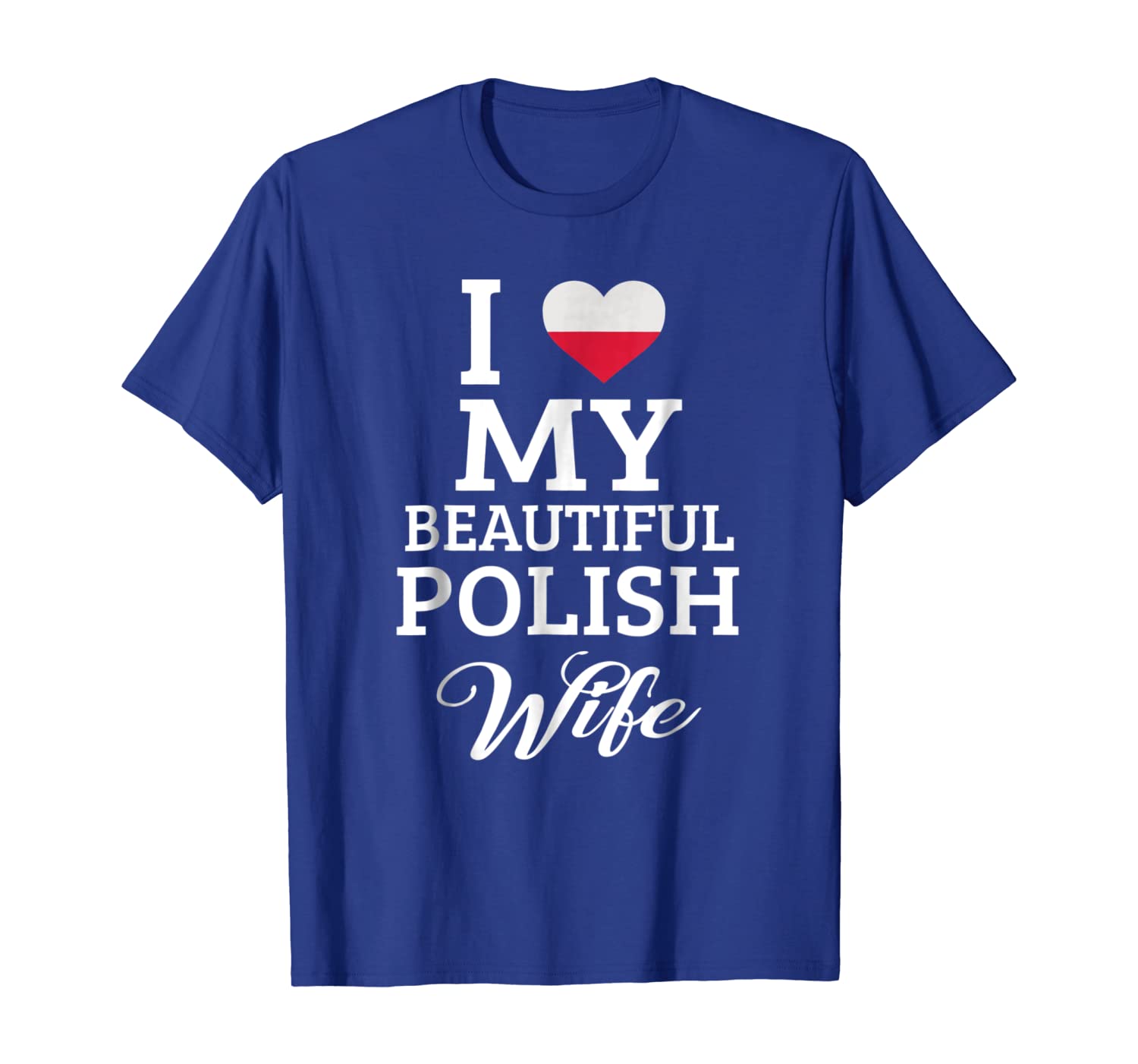 

I Love My BEAUTIFUL Polish WIFE T-Shirt, White;black