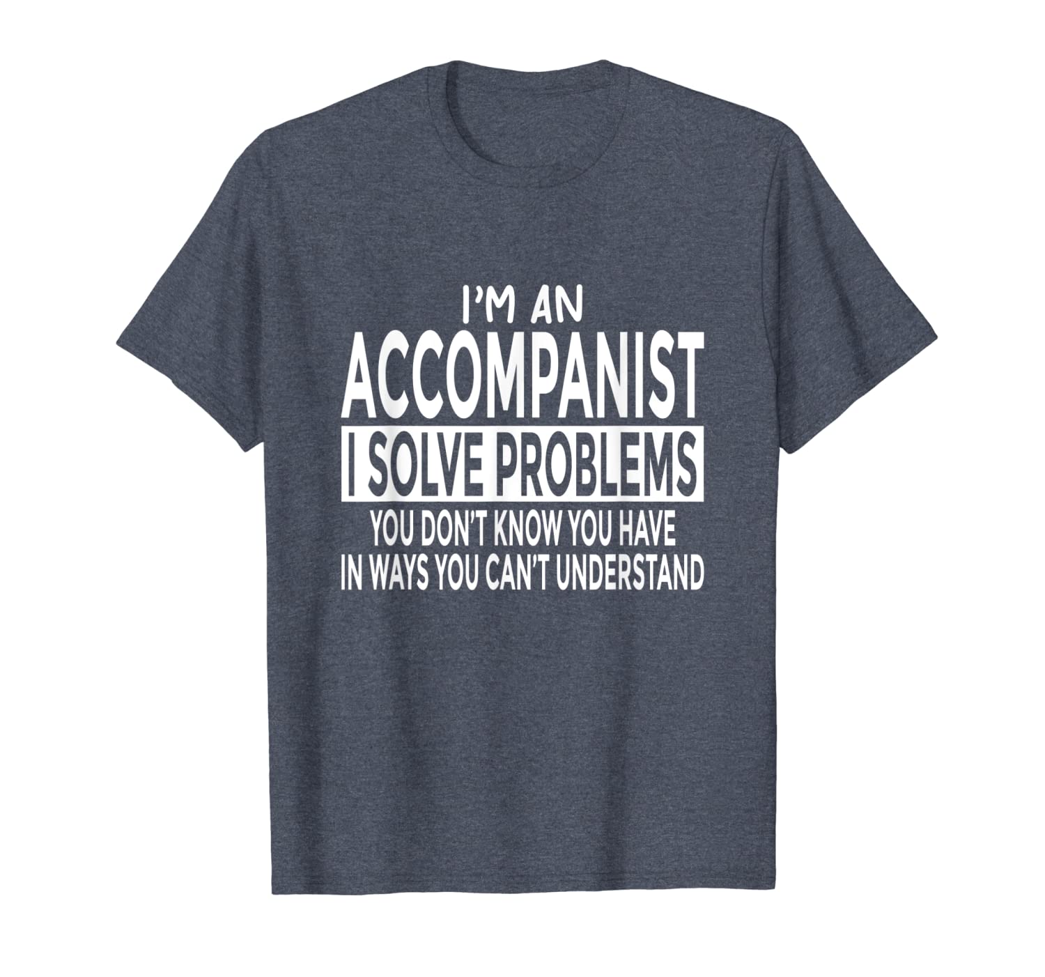 

funny accompanist shirt solve problems you can't understand, White;black