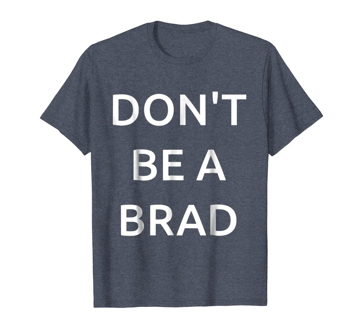 

"don't be a brad" funny tshirt for all the brads and chads, White;black