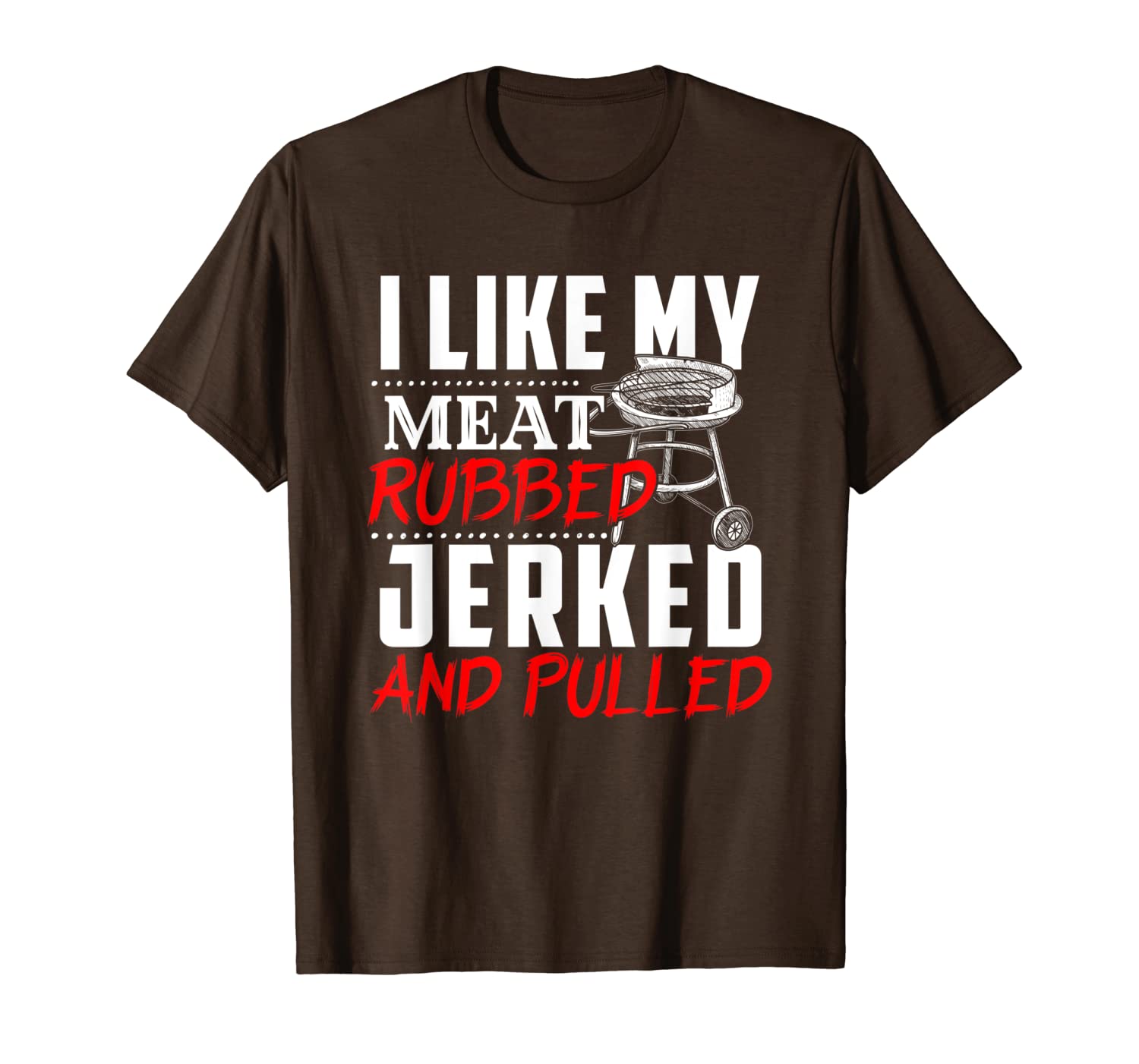 

i like my meat rubbed jerked and pulled funny gift shirt bbq, White;black