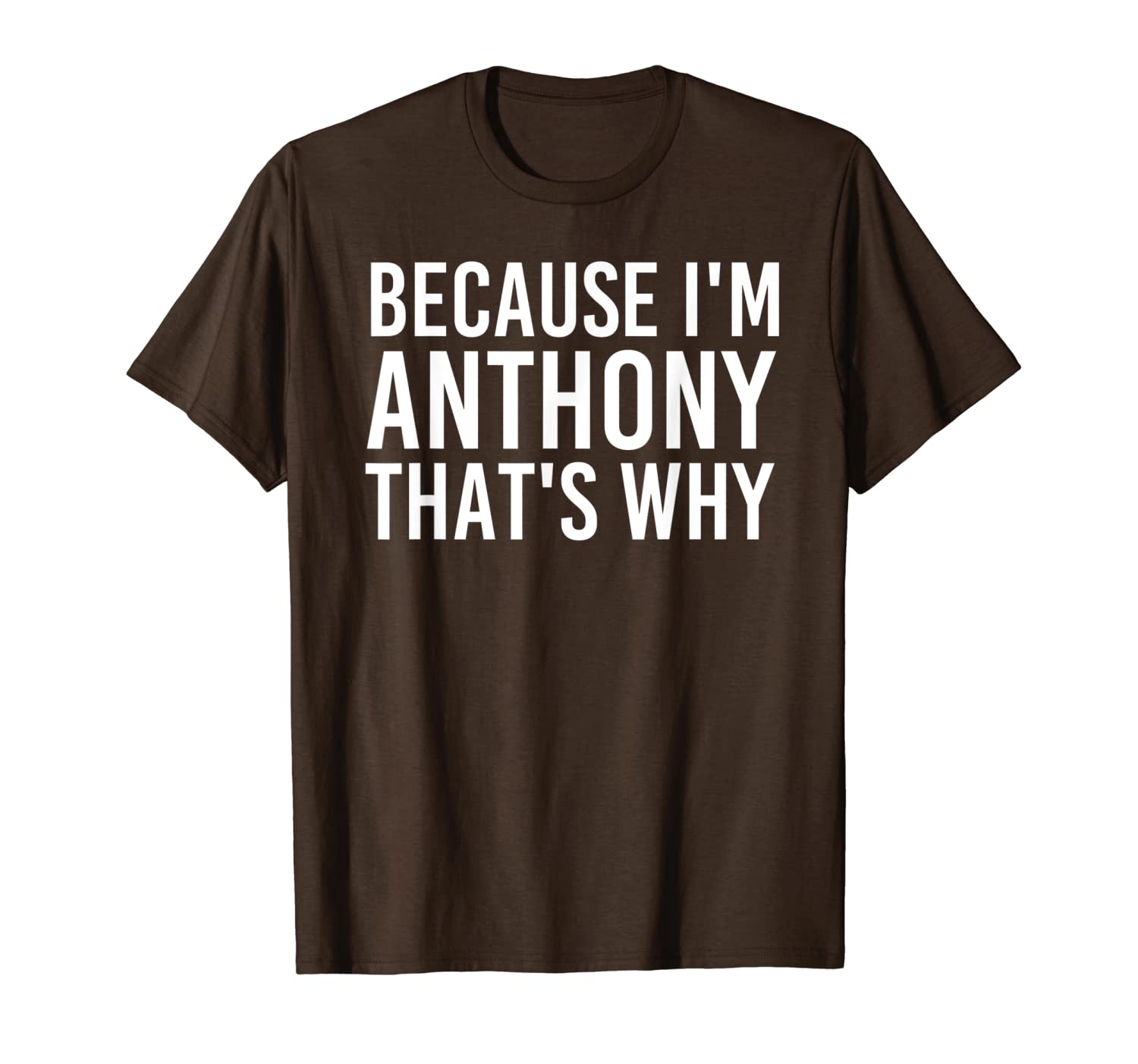 

because i'm anthony that's why fun shirt funny gift idea, White;black