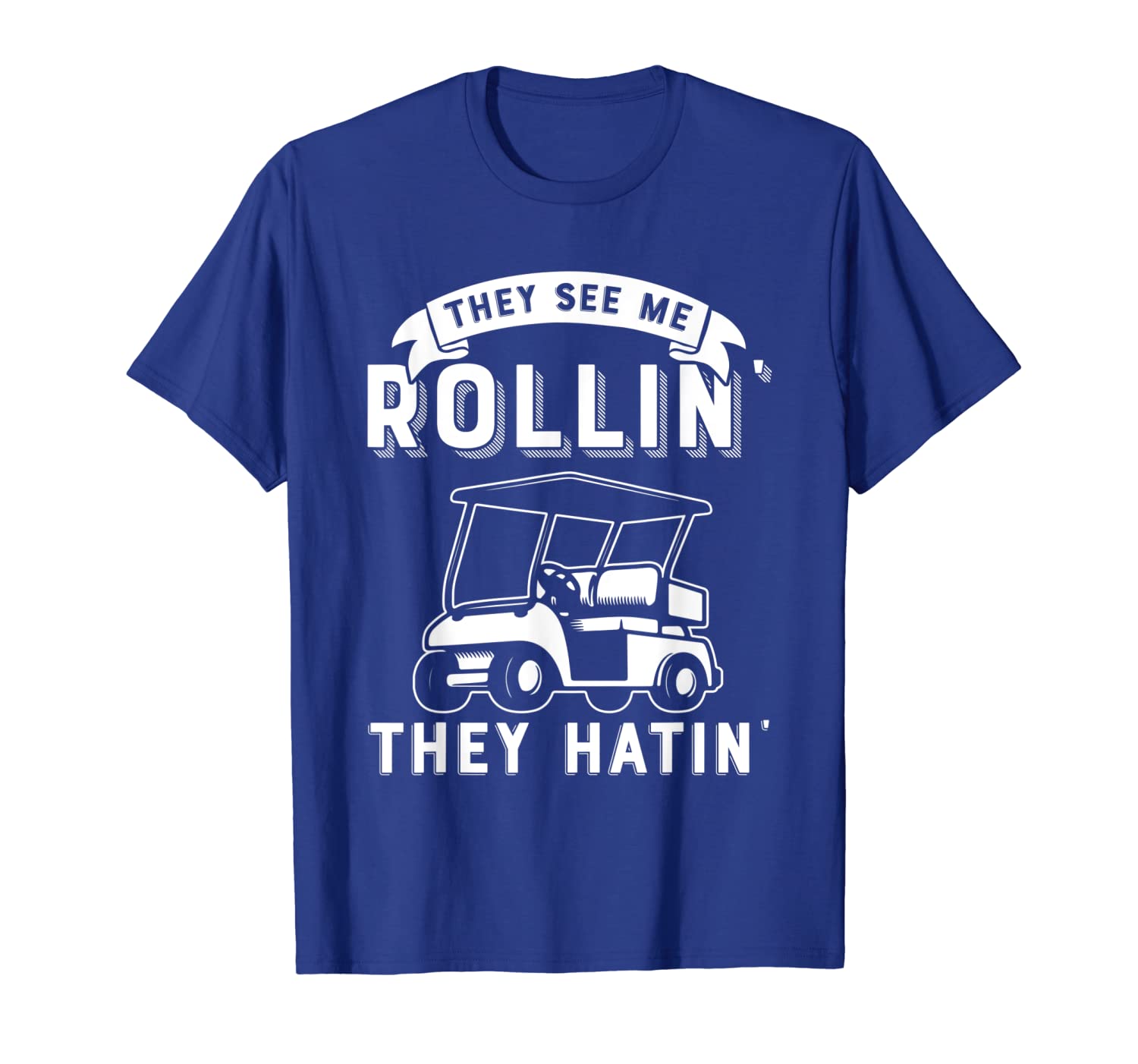 

they see me rollin they hatin funny golf cart meme t shirt, White;black
