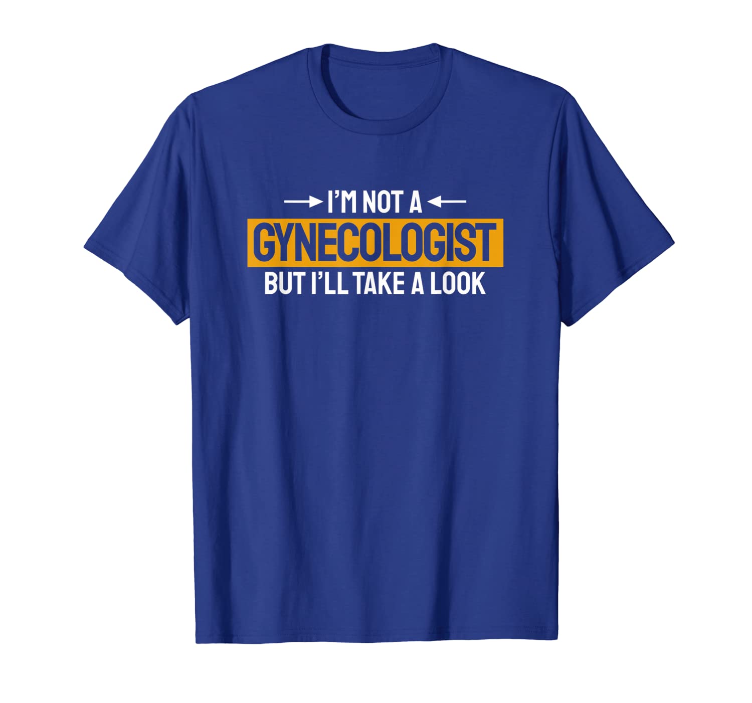 

funny not a gynecologist but i'll take a look dirty pun tee, White;black