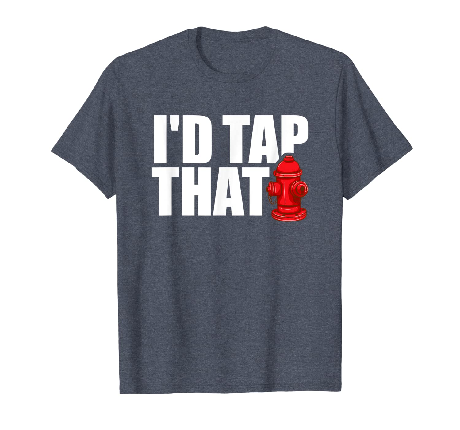 

i'd tap that funny firefighter t-shirt firemen tees gifts, White;black