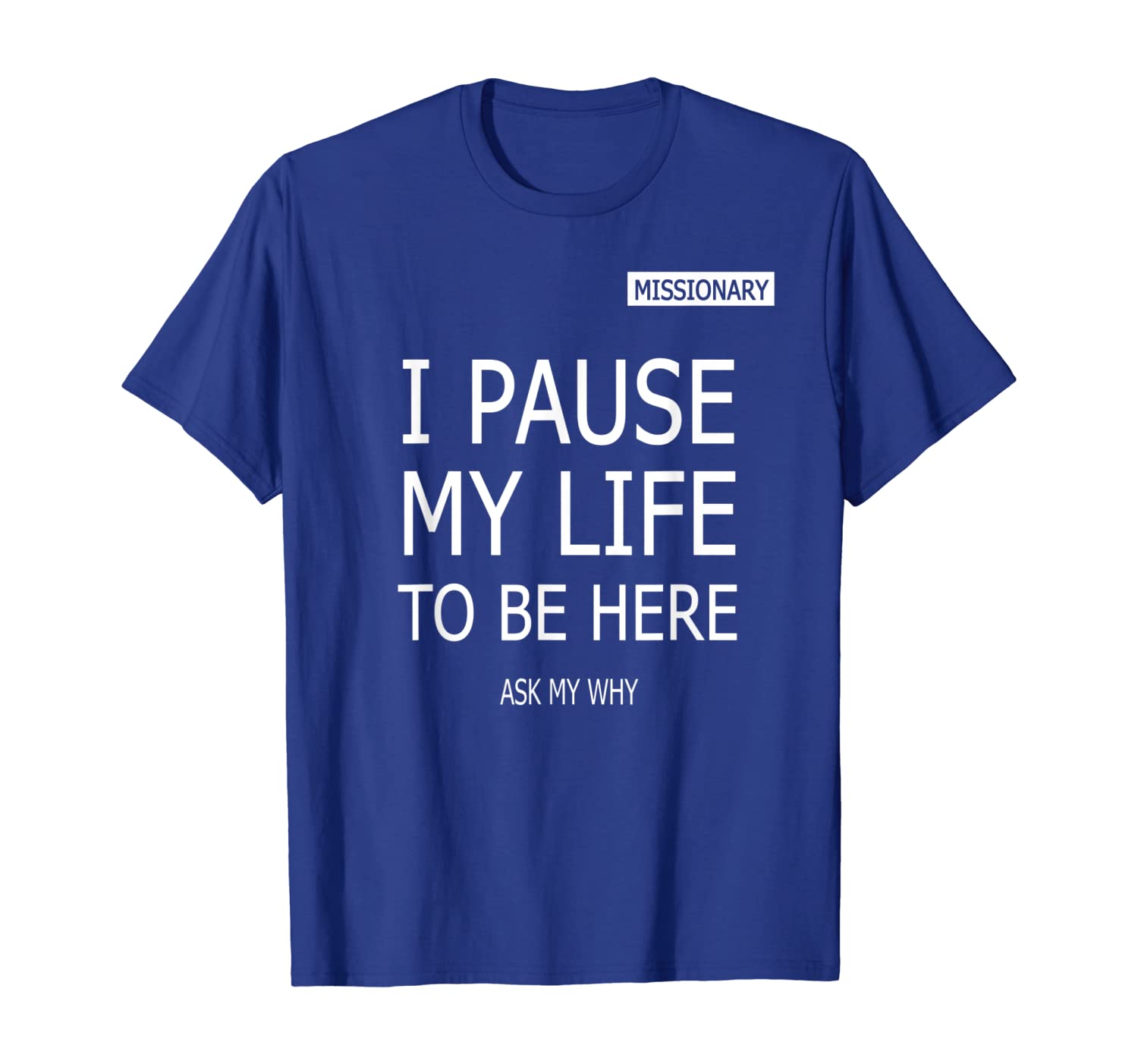 

I Paused My Life To Be Here Mormon Missionary LDS T-Shirt, White;black