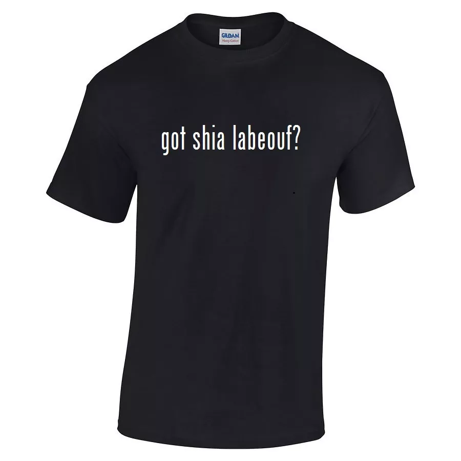 

Got Shia Labeouf  Cotton T-Shirt Shirt Black White S M  XL 2XL 3XL 4XL 5XL, White;black