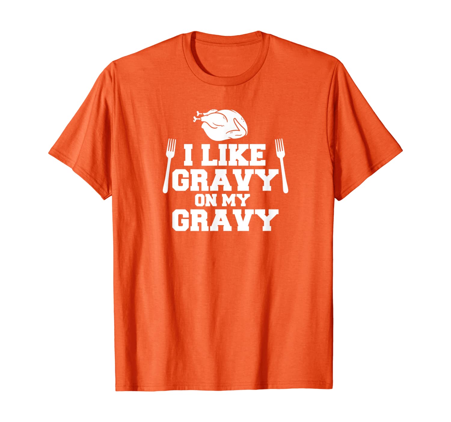

I Like Gravy On My Gravy Funny Thanksgiving Gluton T-Shirt, White;black