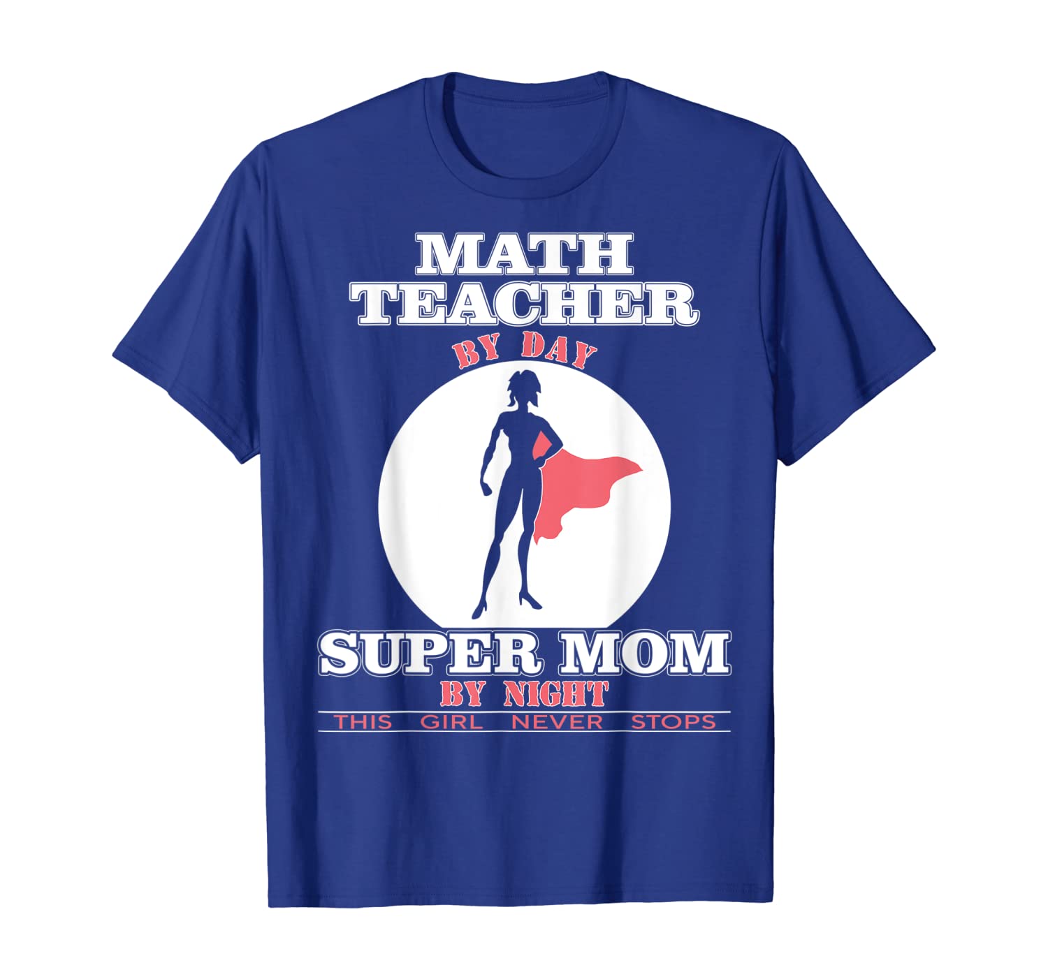 

Math Teacher By Day - Super Mom By Night Funny Gift T-shirt, White;black