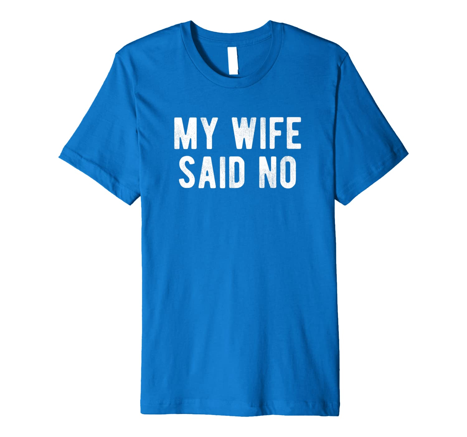 Mens Funny My Wife Said No Husband Bachelor Night Gift Premium T-Shirt-image-699232115
