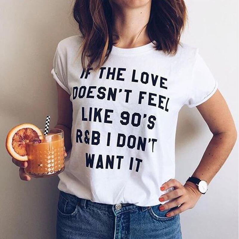 

Women' Sweaters 041111 IF THE LOVE DOESN'T FEEL LIKE 90' R&B I DON'T WANT IT letter print women tshirt white top tees summer gir