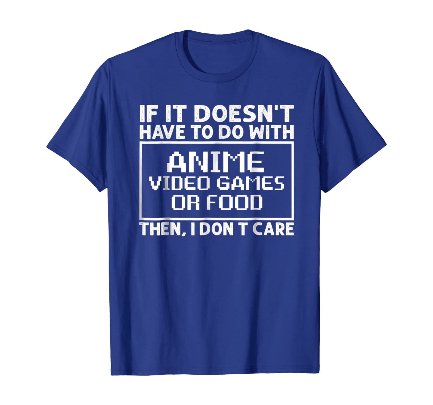 

Doesn't Have To Do With Anime Video Games I Don't Care Shirt, White;black