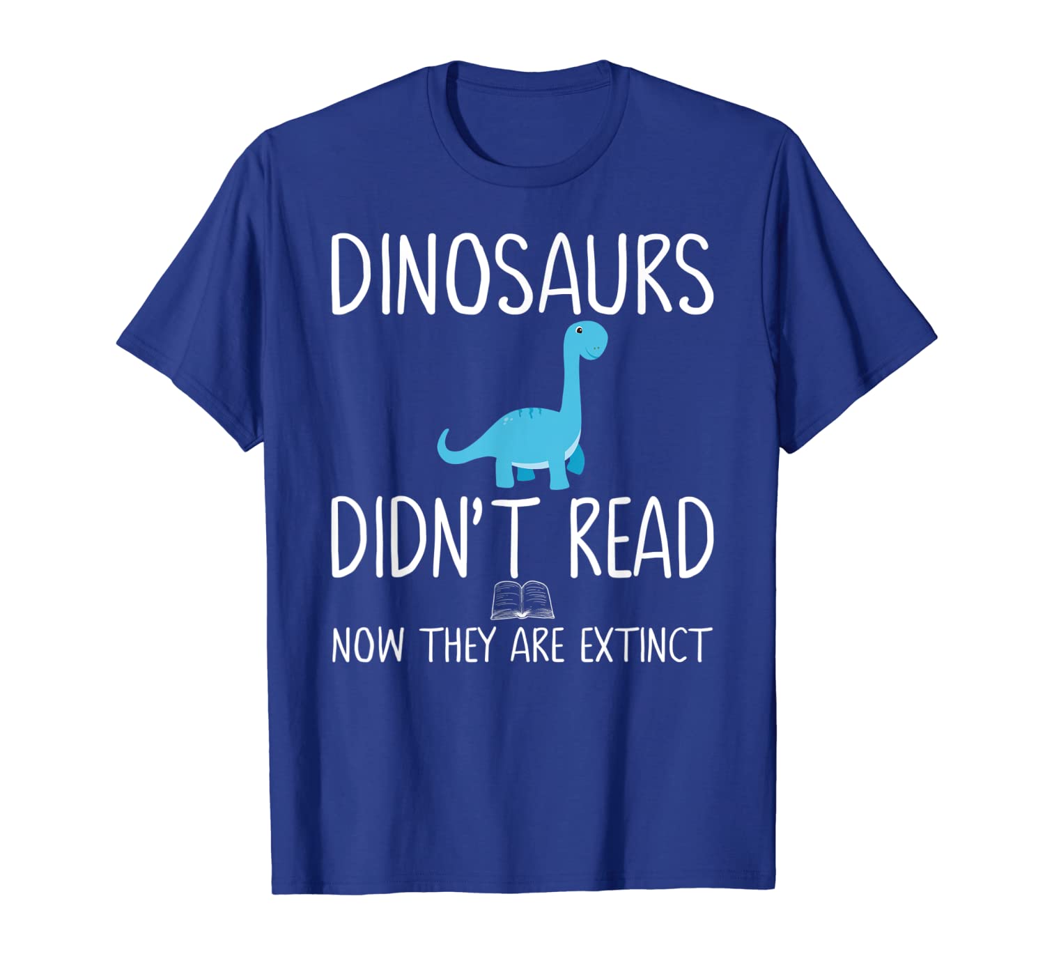 

dinosaurs didn't read now they are extinct-teacher gift t-shirt, White;black
