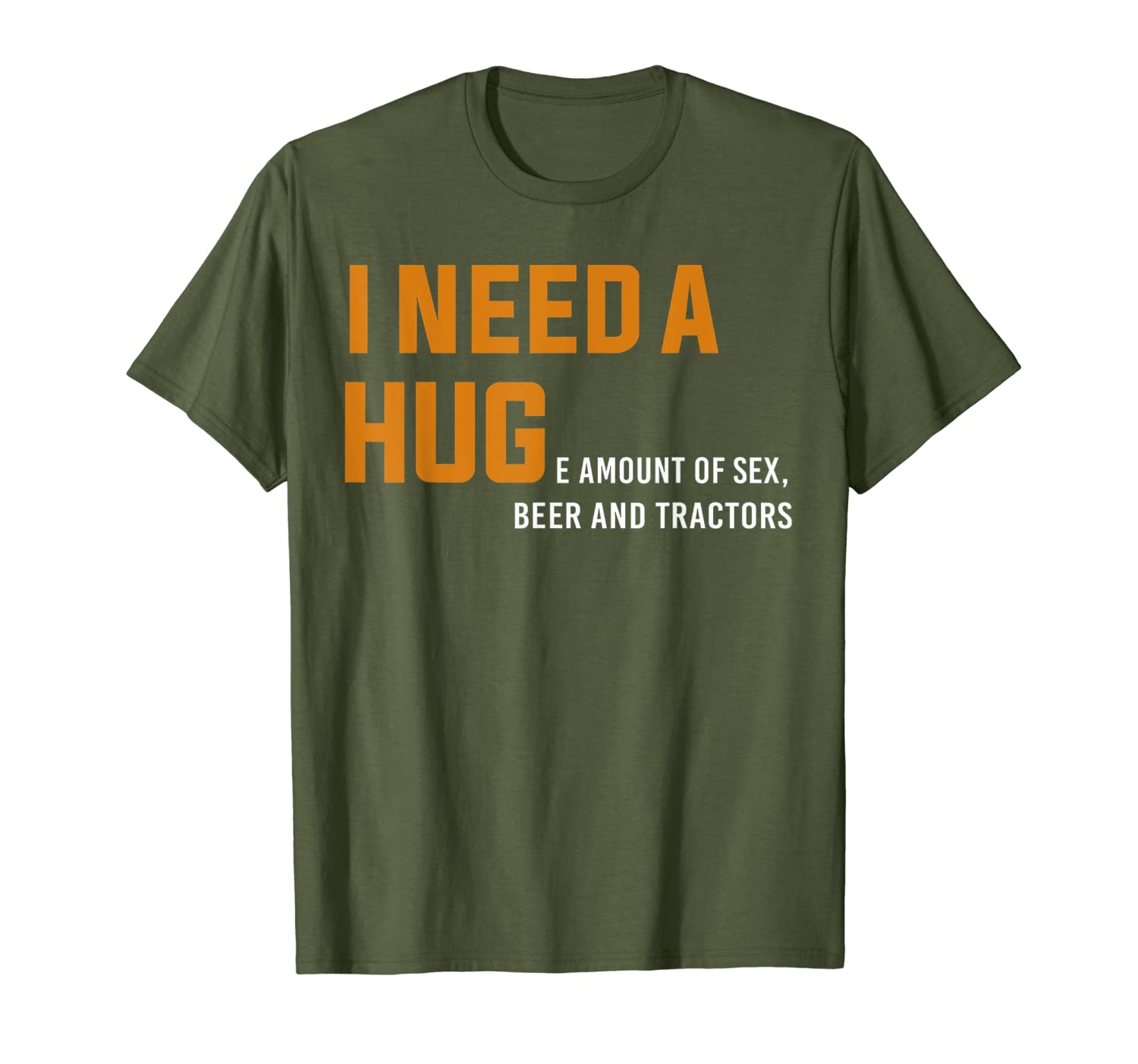 I Need A HUGe Amount Of Sex Beer And Tractor TShirt-image-704009566