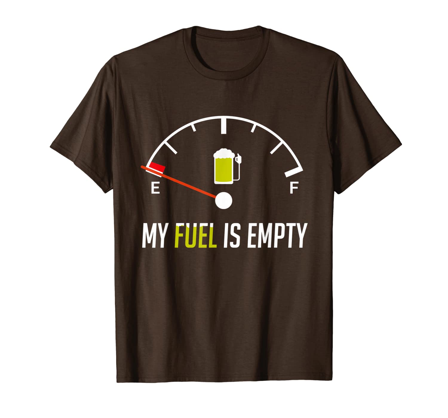 

my fuel is empty i need beer funny sarcasm gift idea for men t-shirt, White;black